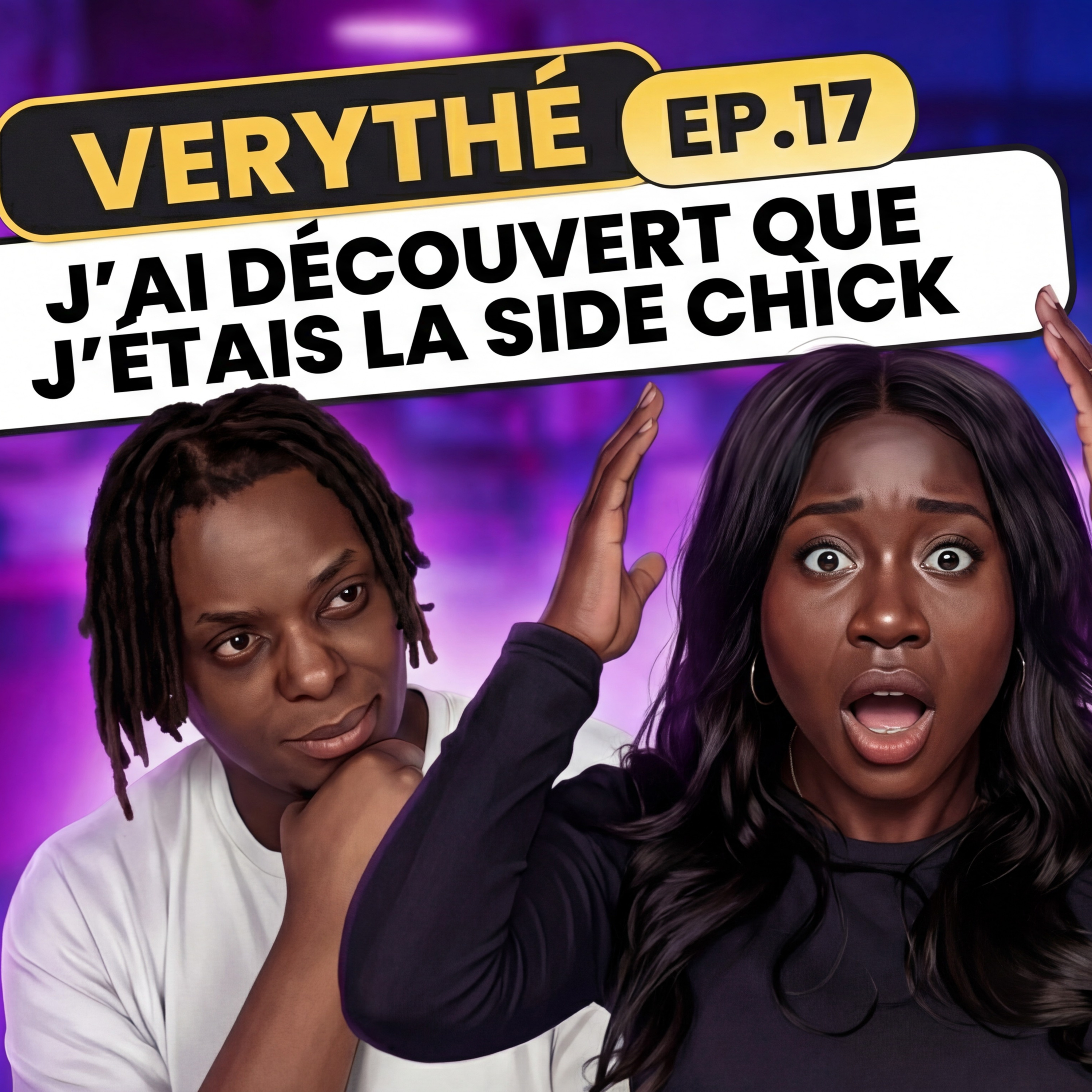 J’AI DÉCOUVERT QUE J’ÉTAIS LA SIDE CHICK ! | EP. 017