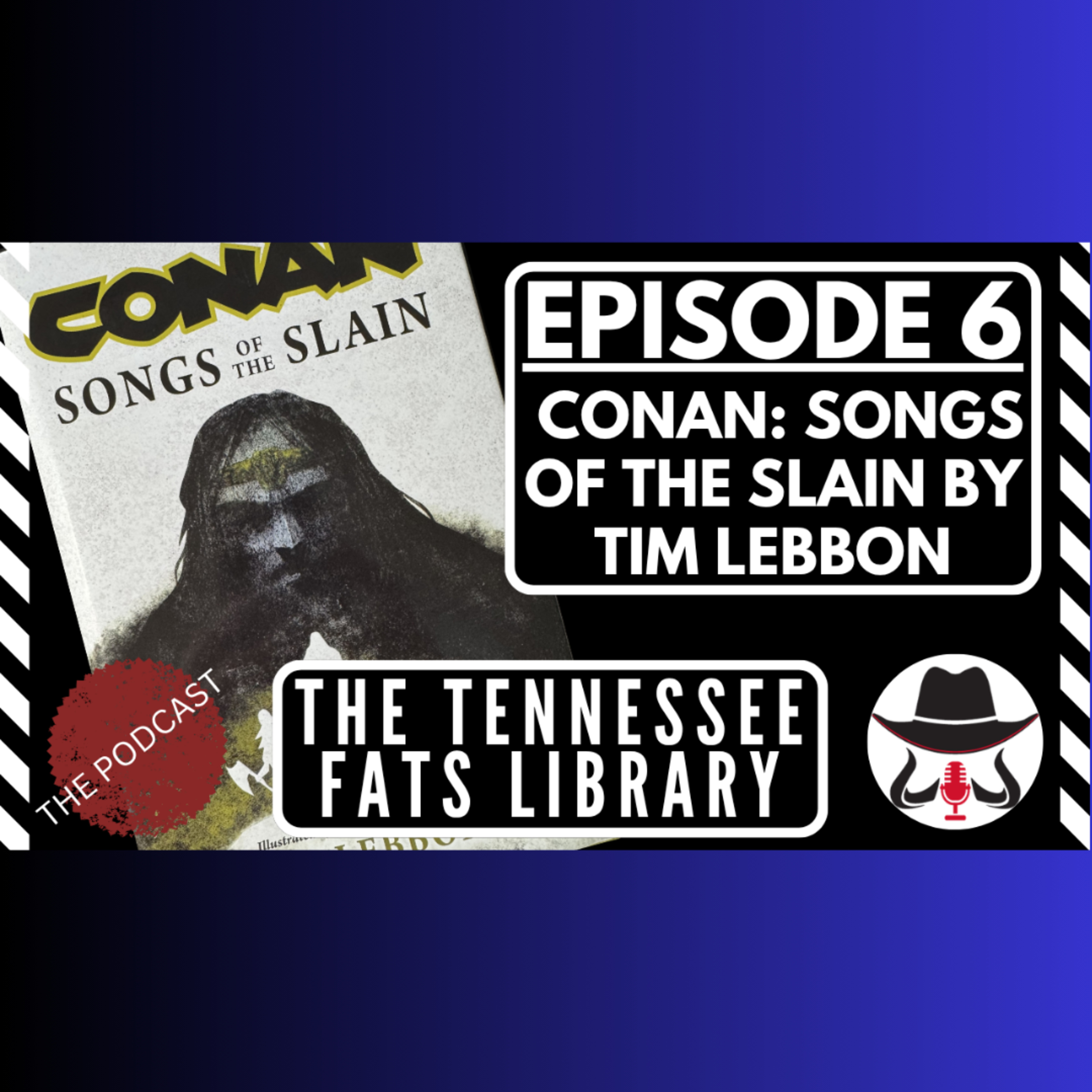 The Tennessee Fats Library Podcast - Episode 6 - Tim Lebbon's Conan: Songs of the Slain episode artwork