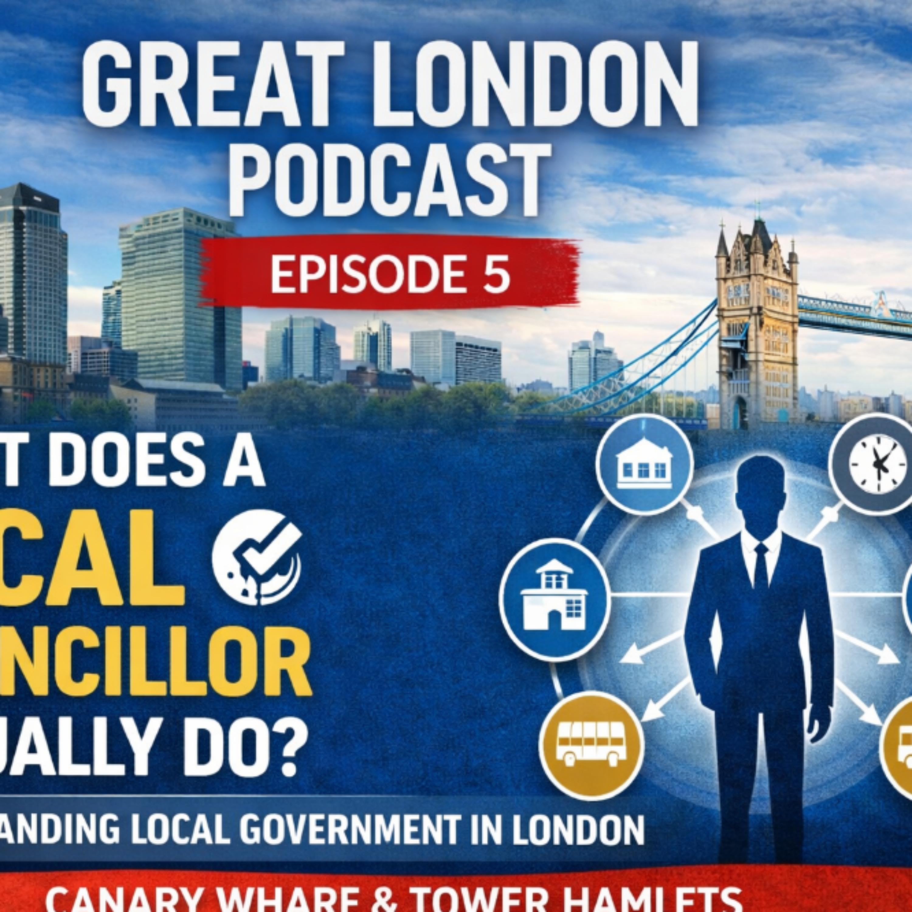 005: What Does a Local Councillor Actually Do? Understanding Local Government in London | Canary Wharf & Tower Hamlets episode artwork