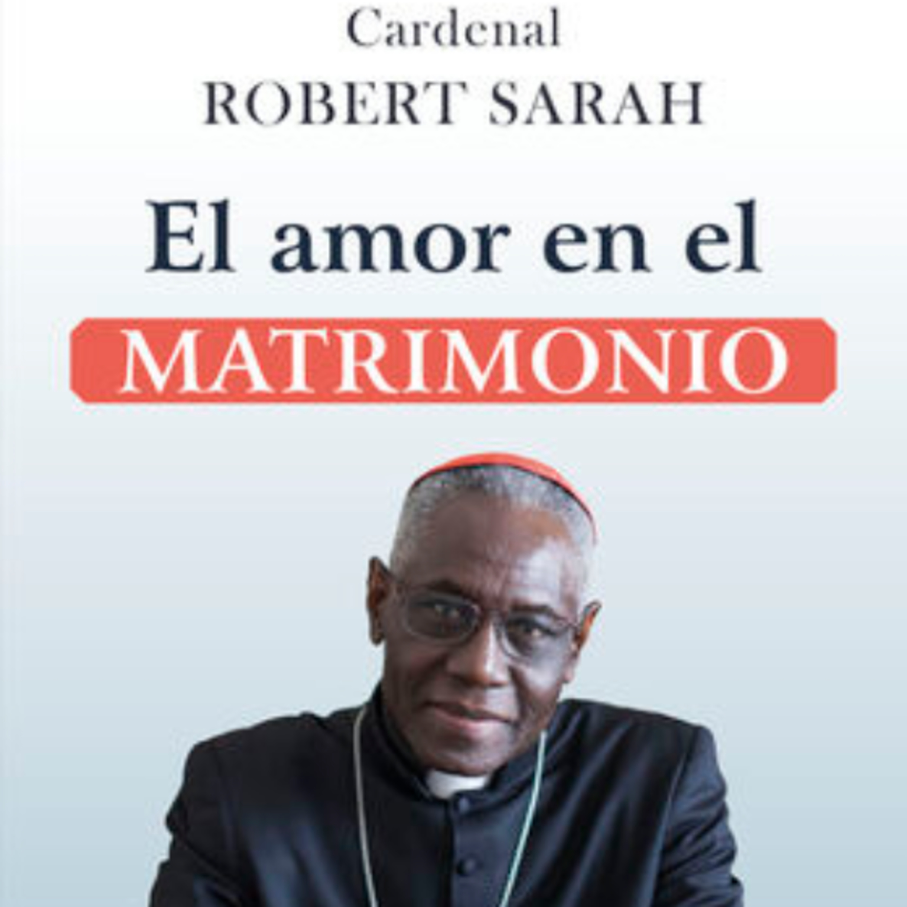 El Amor en EL MATRIMONIO 
Audiolibro 
Cardenal Robert Sarah episode artwork