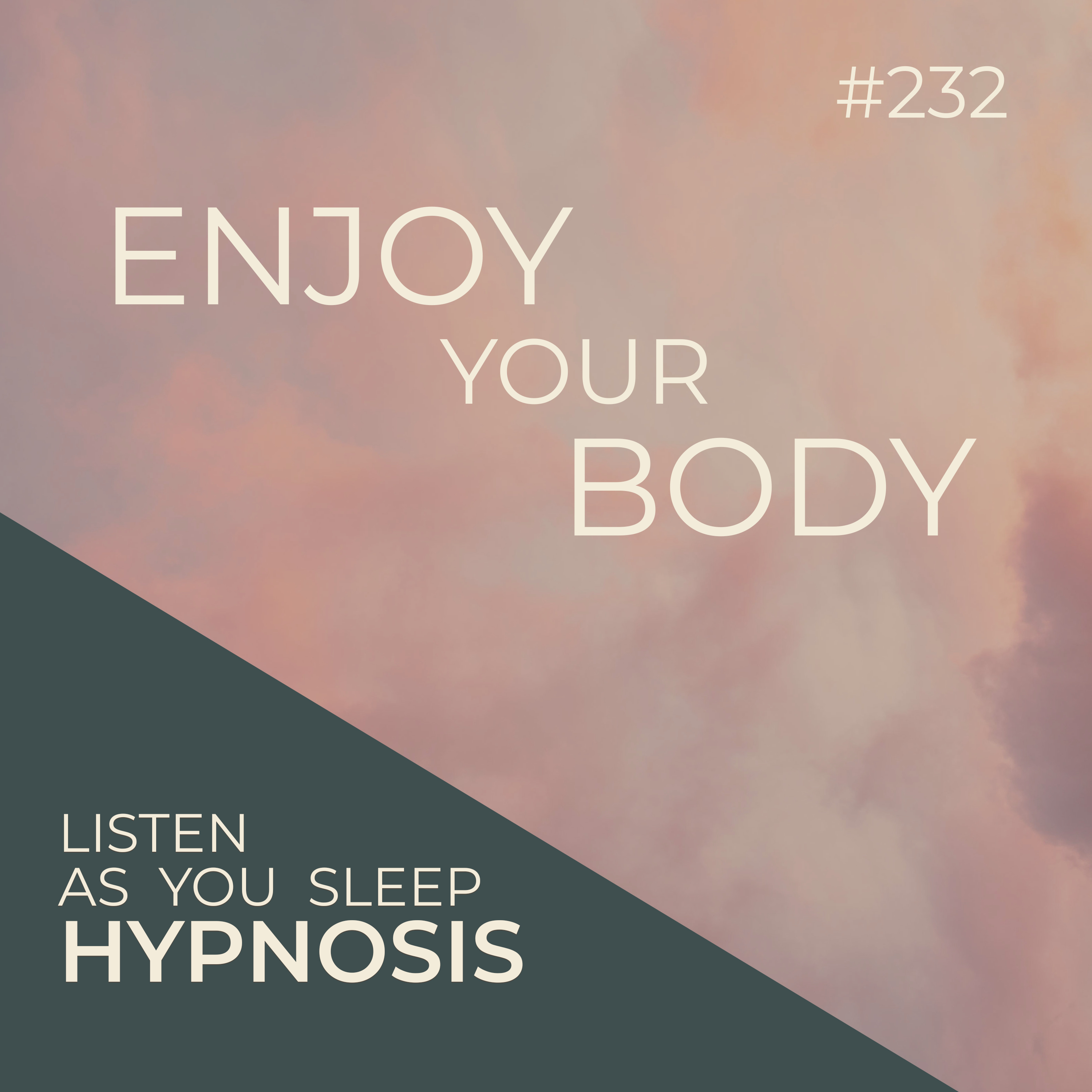 Hypnosis for Enjoying Your Body | Listen-As-You-Fall-Asleep-Sleep | Seer Sessions 232 episode artwork