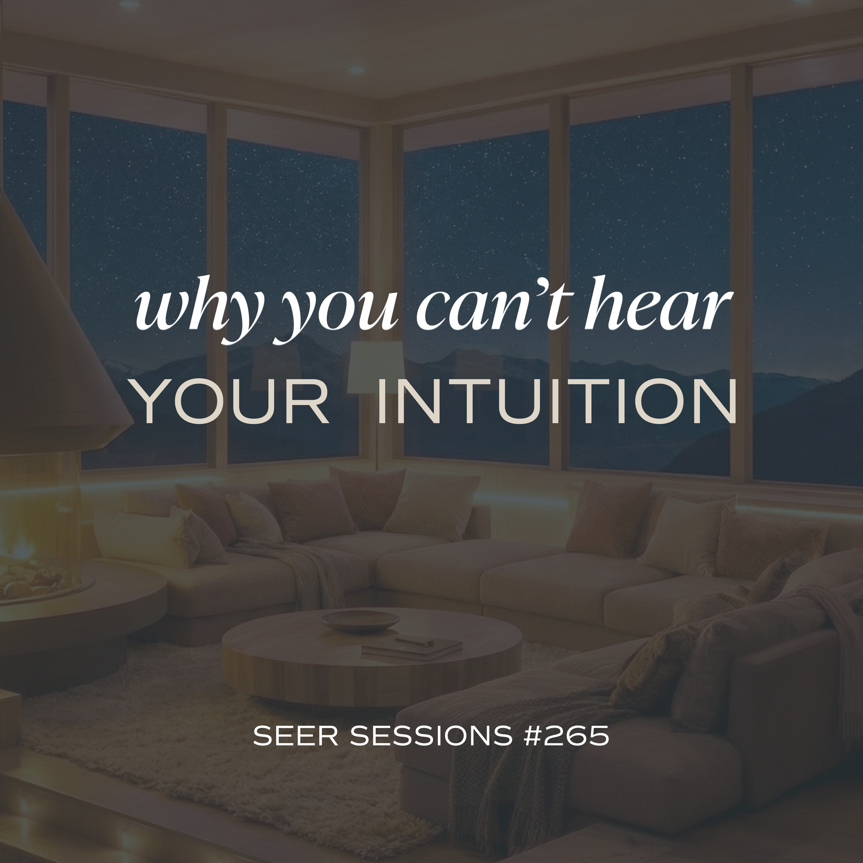 Why You Can’t Hear Your Intuition + How to Fix It | SEER SESSIONS #265 episode artwork