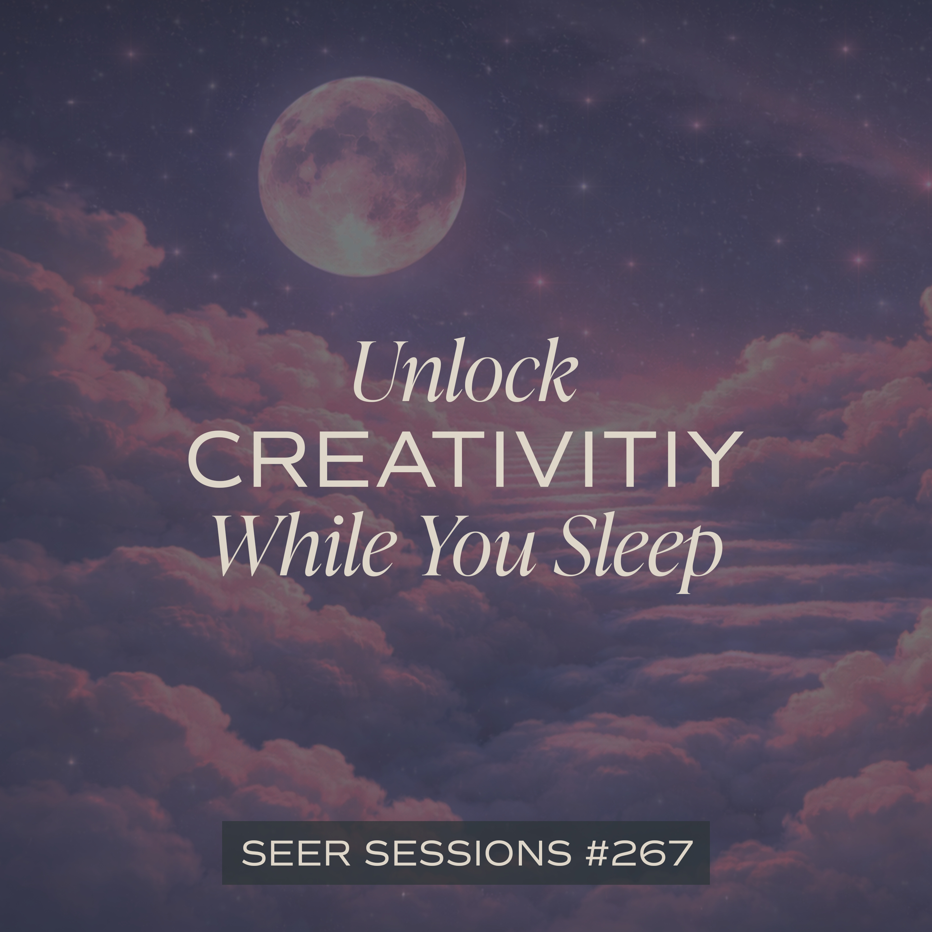 Nighttime Hypnosis for Creative Flow (Unlock Inspiration While You Sleep) | 29-minute Hypnotic Journey | SEER SESSIONS #267 episode artwork