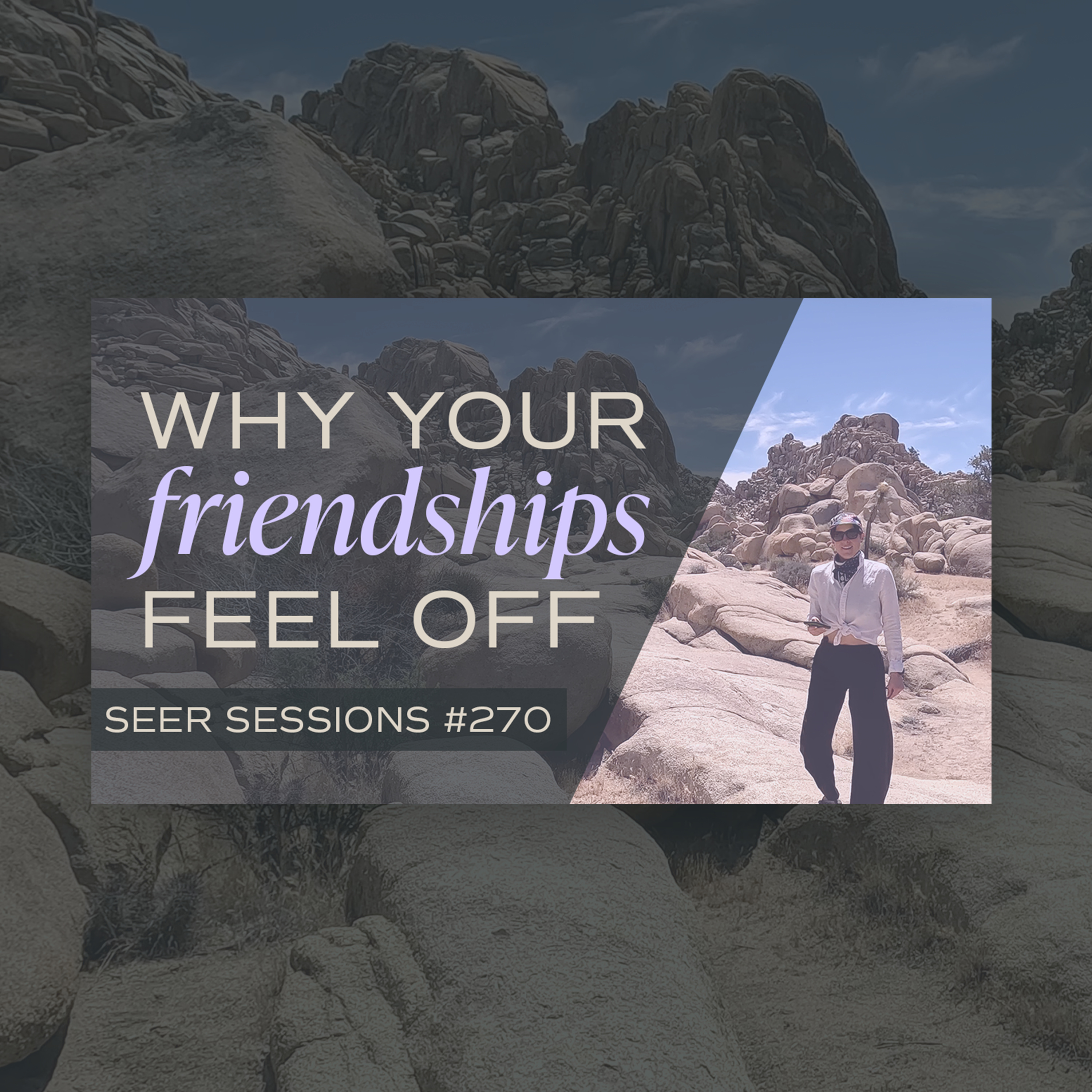 Why Your Friendships Feel Off... Even When Nothing Is Wrong | SEER SESSIONS #270 episode artwork