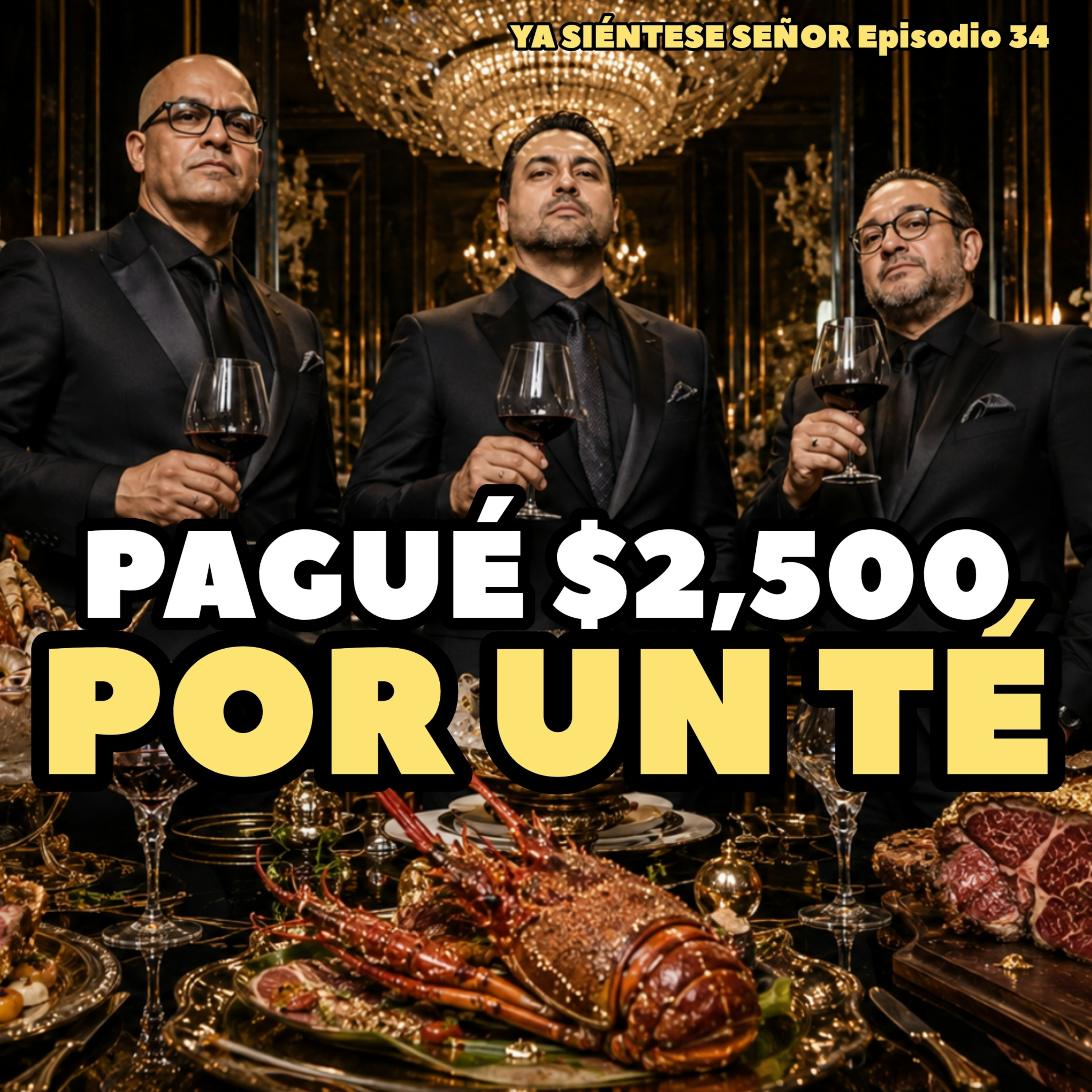 34. Pagué $2,500 por un té / Ya Siéntese Señor episode artwork