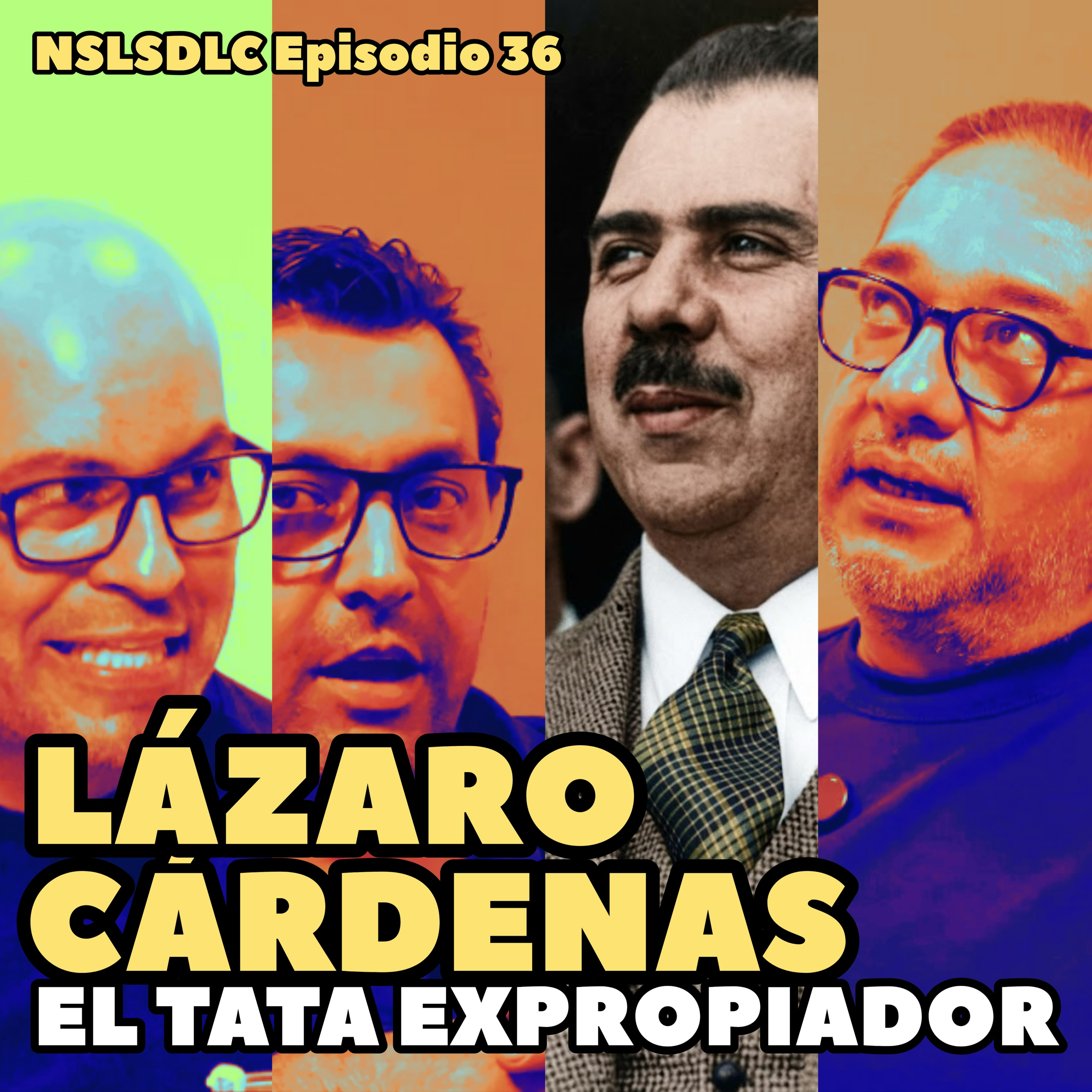 36. Lázaro Cárdenas: El Tata Expropiador / No Soy La Señora de la Casa episode artwork