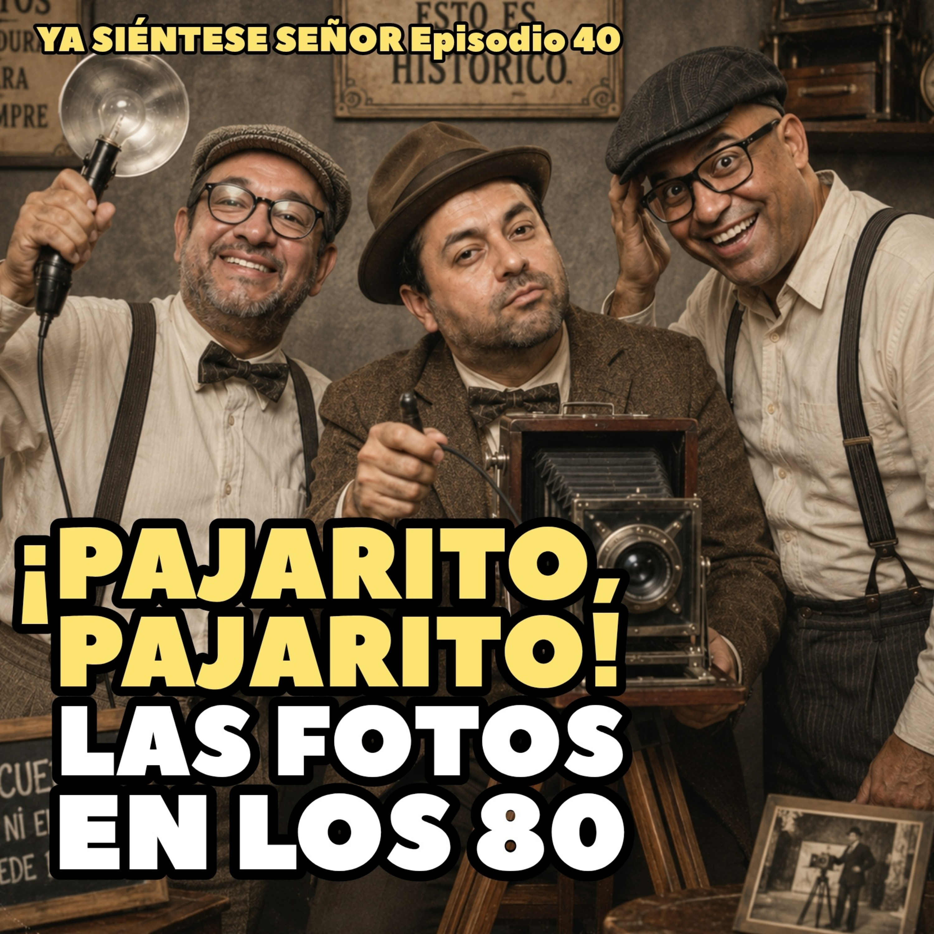 40. ¡Pajarito, pajarito! Las fotos en los 80 / Ya Siéntese Señor episode artwork