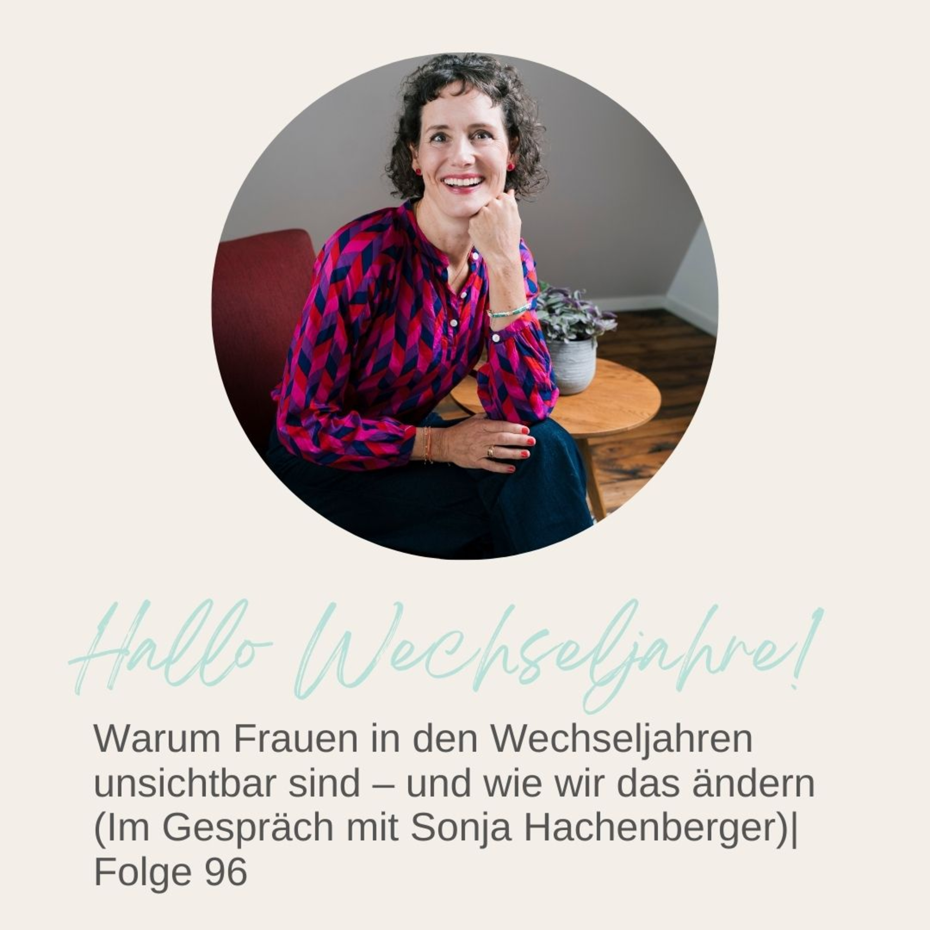 Warum Frauen in den Wechseljahren unsichtbar sind – und wie wir das ändern (Im Gespräch mit Sonja Hachenberger)| Folge 96 Warum Frauen in den Wechseljahren unsichtbar sind – und wie wir das ändern (Im Gespräch mit Sonja Hachenberger)| Folge 96