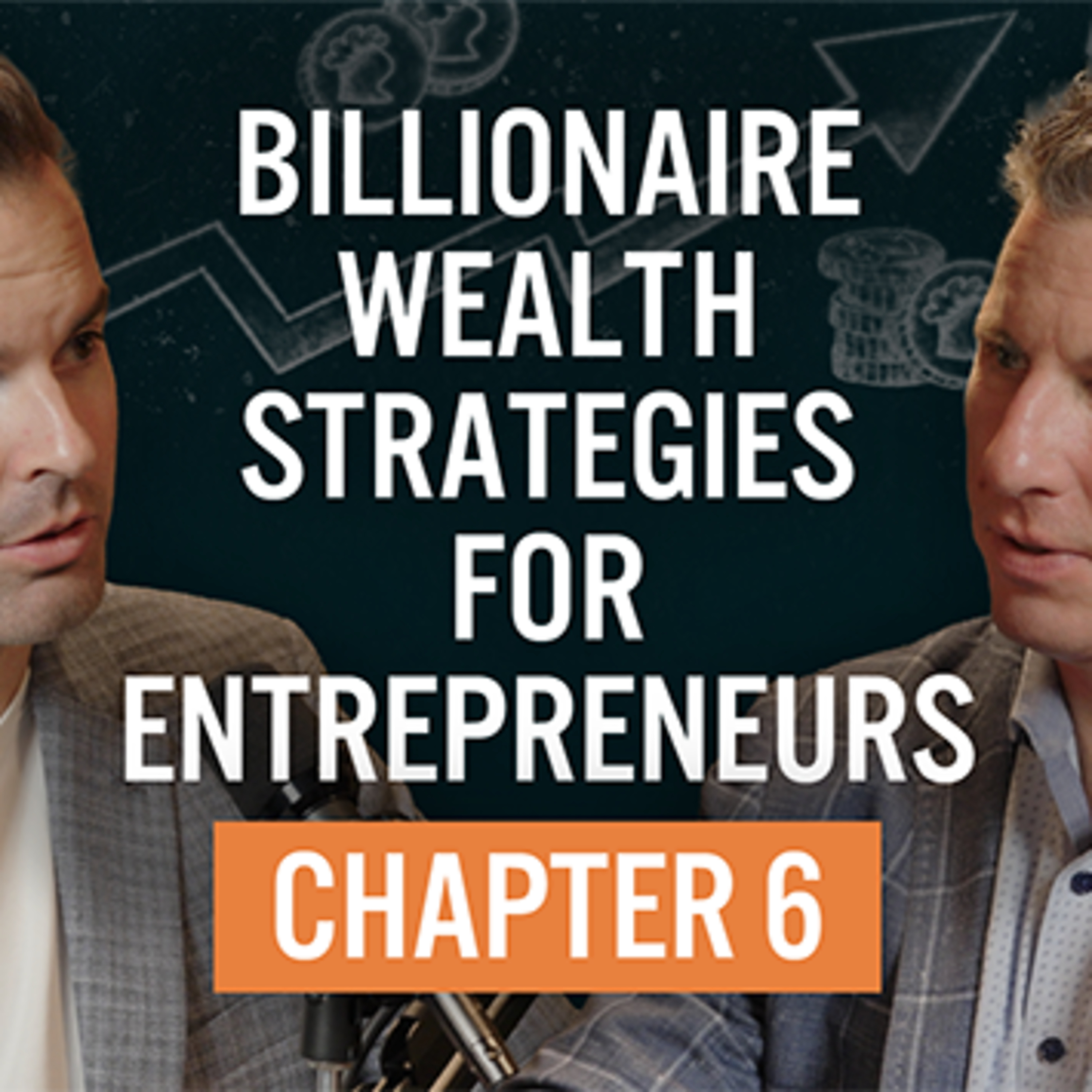 Episode 121: Billionaire Wealth Strategies for Entrepreneurs | Chapter 6 episode artwork