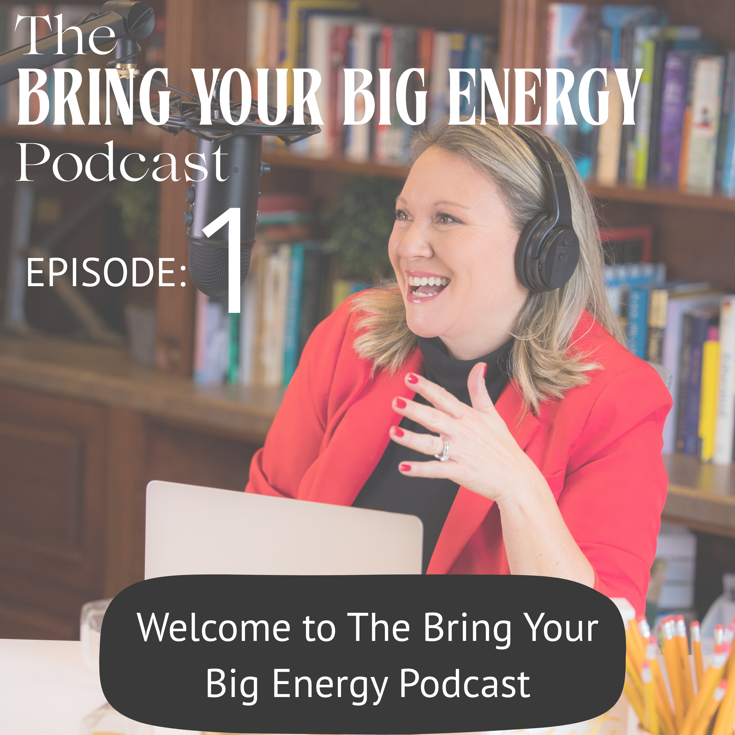 Episode 1: Welcome to the Bring Your Big Energy Podcast episode artwork