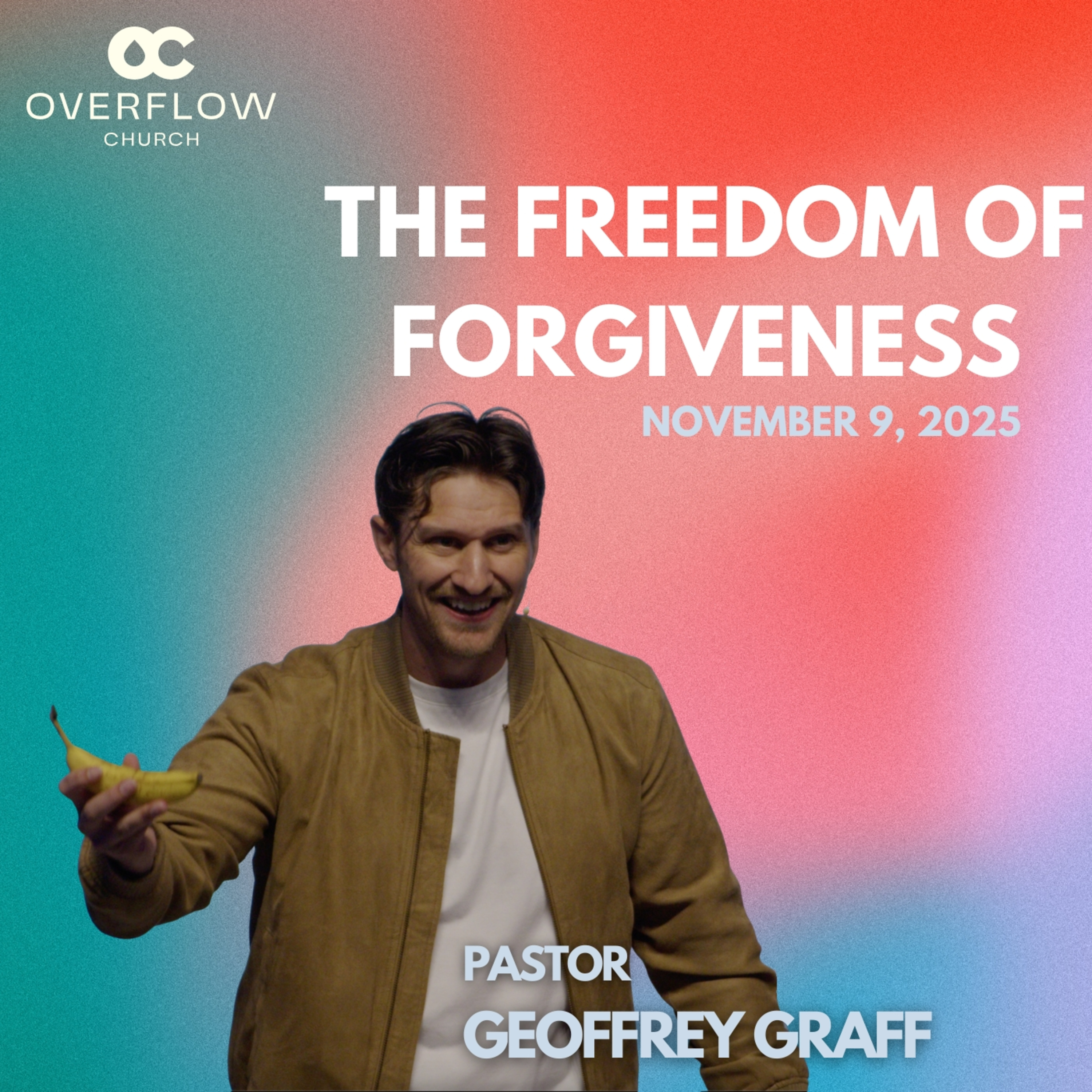 The Freedom of Forgiveness | Pastor Geoffrey Graff | Forgiveness - Learning to Let Go