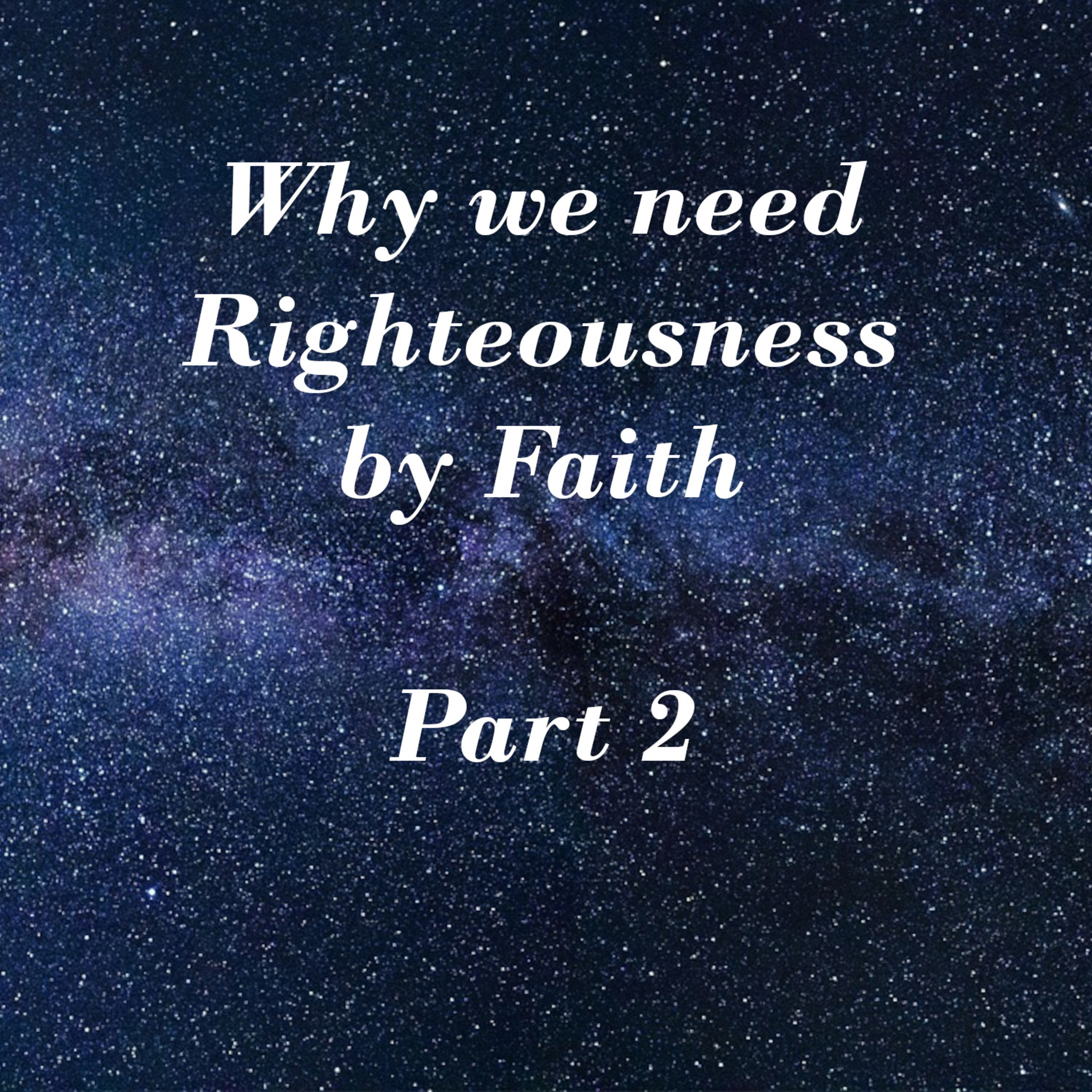 Why We Need Righteousness by Faith - Part 2 (012) episode artwork