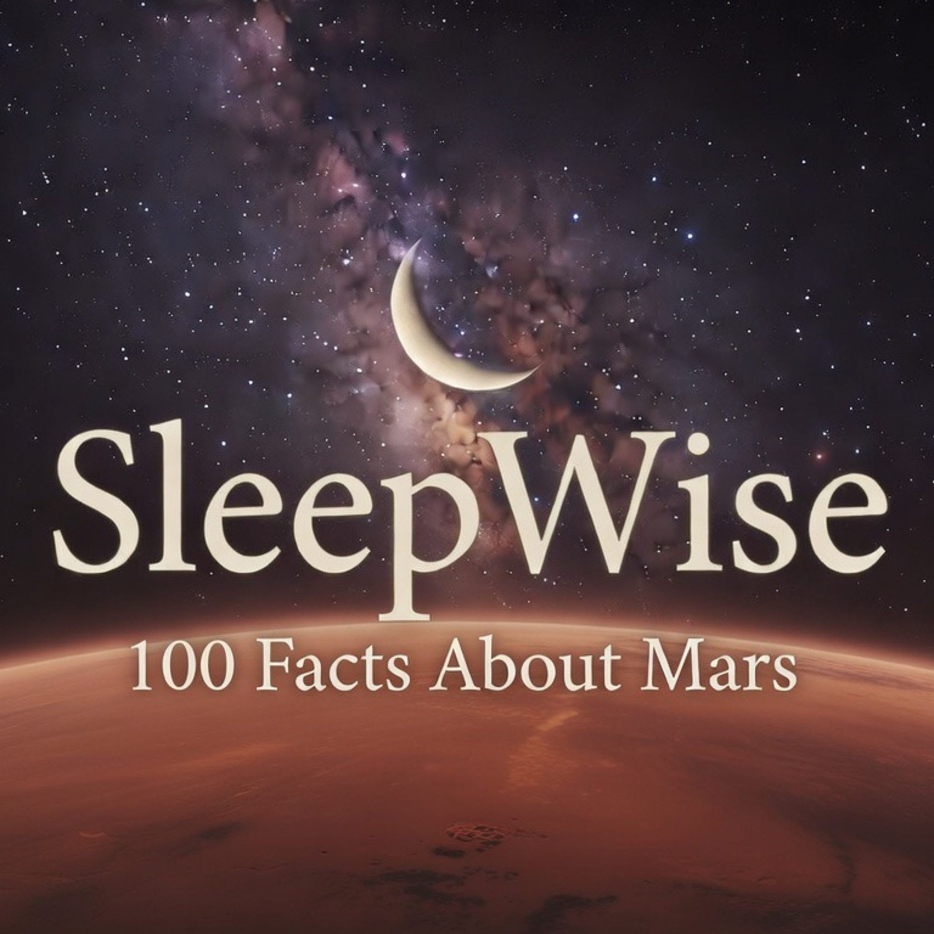 100 Facts About Mars to Fall Asleep To | A SleepWise Story