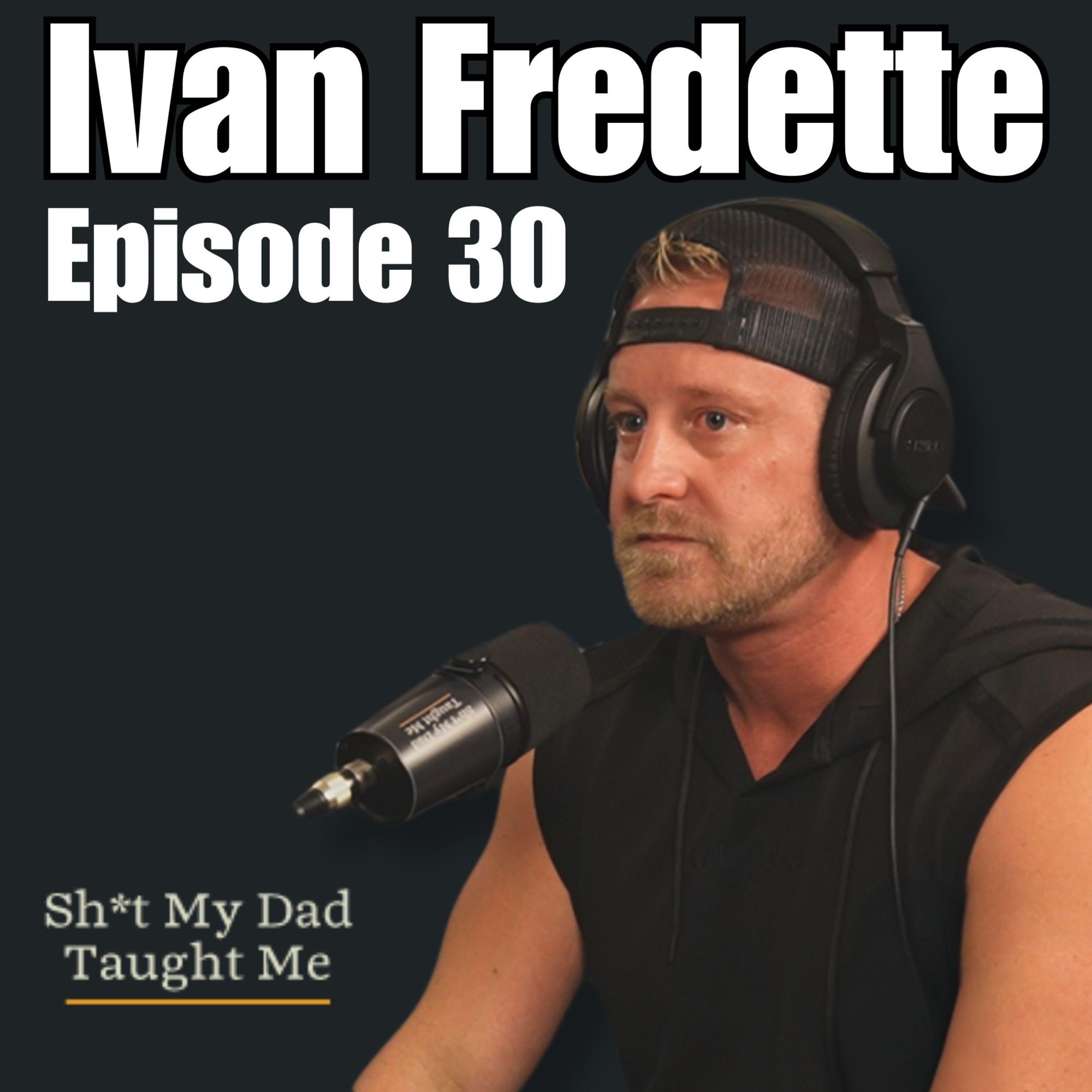 Ep 30 – Ivan Fredette