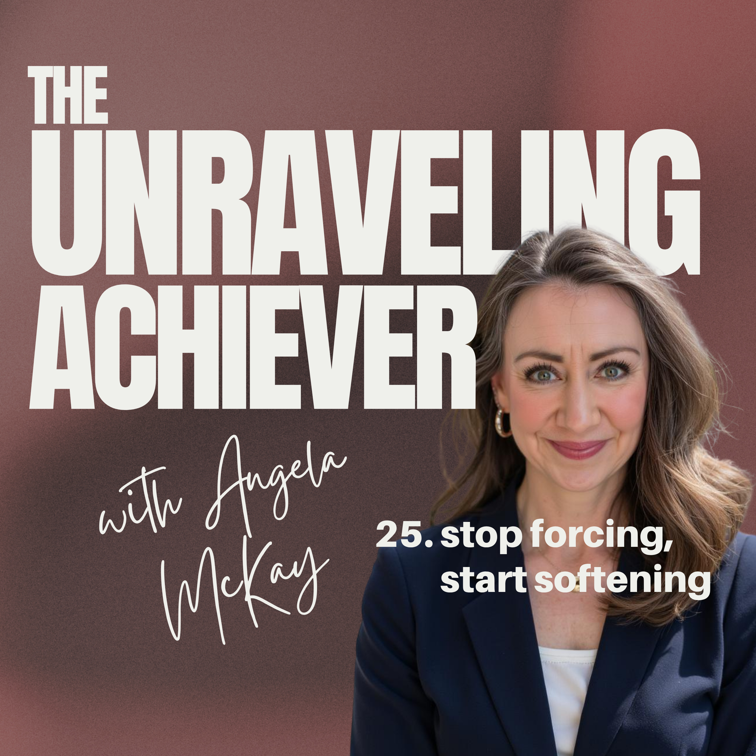 25. stop forcing, start softening episode artwork