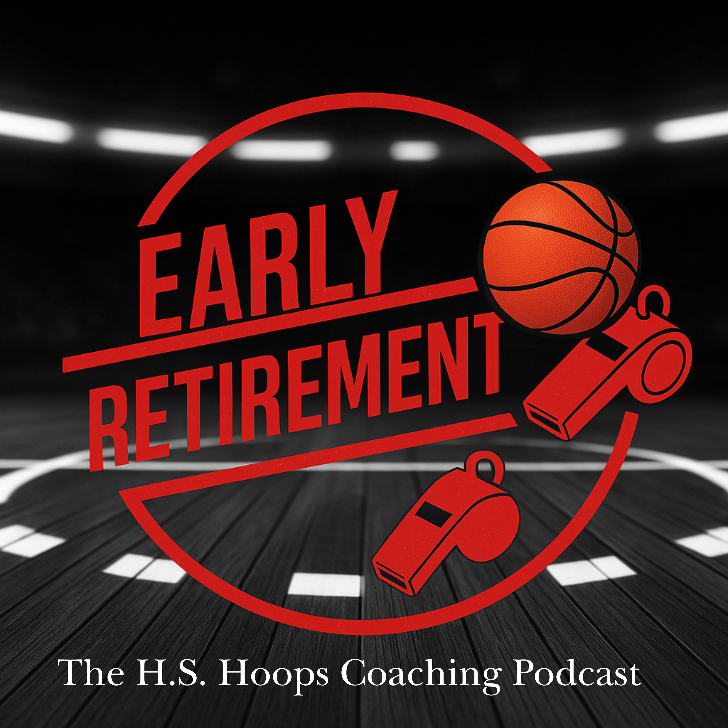 Early Retirement: The H. S. Hoops Coaching Podcast