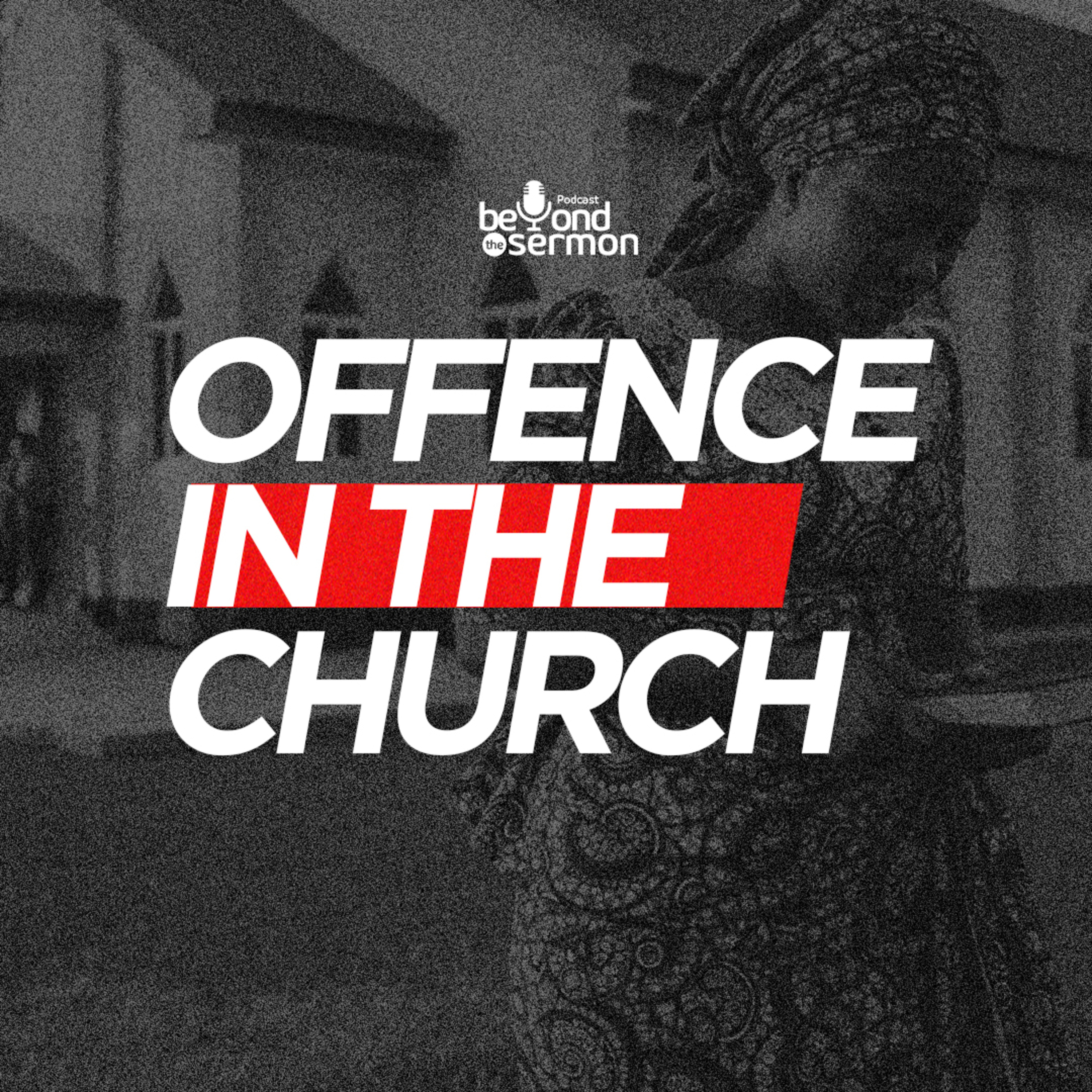 P3: Offence In The Church | BTS Episode 4 – Part 3 episode artwork