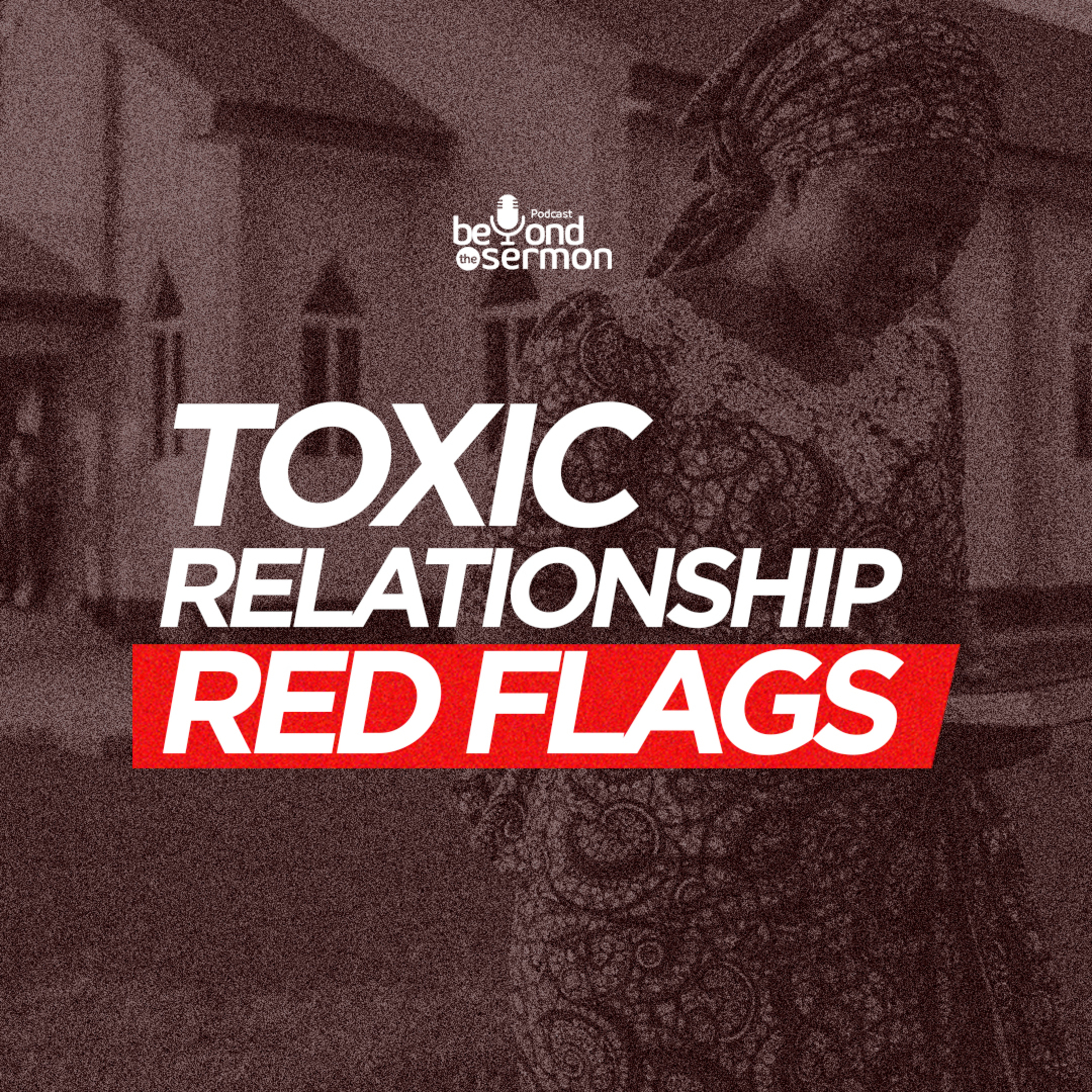 P1: Toxic Relationship and Red Flags | BTS Episode 3 - Part 1 episode artwork