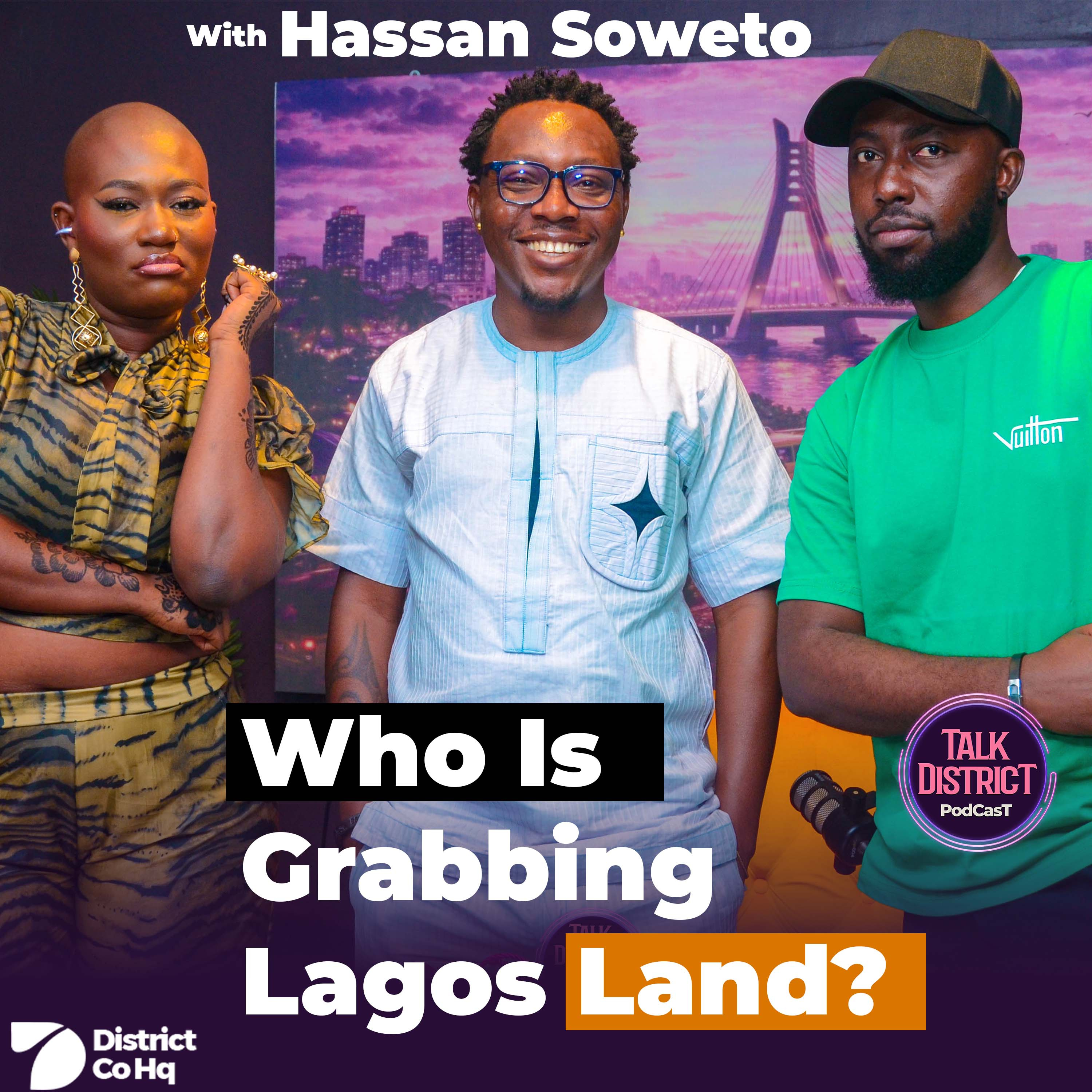 Who Is Grabbing Lagos Land? | Hassan Soweto | Talk District Podcast episode artwork