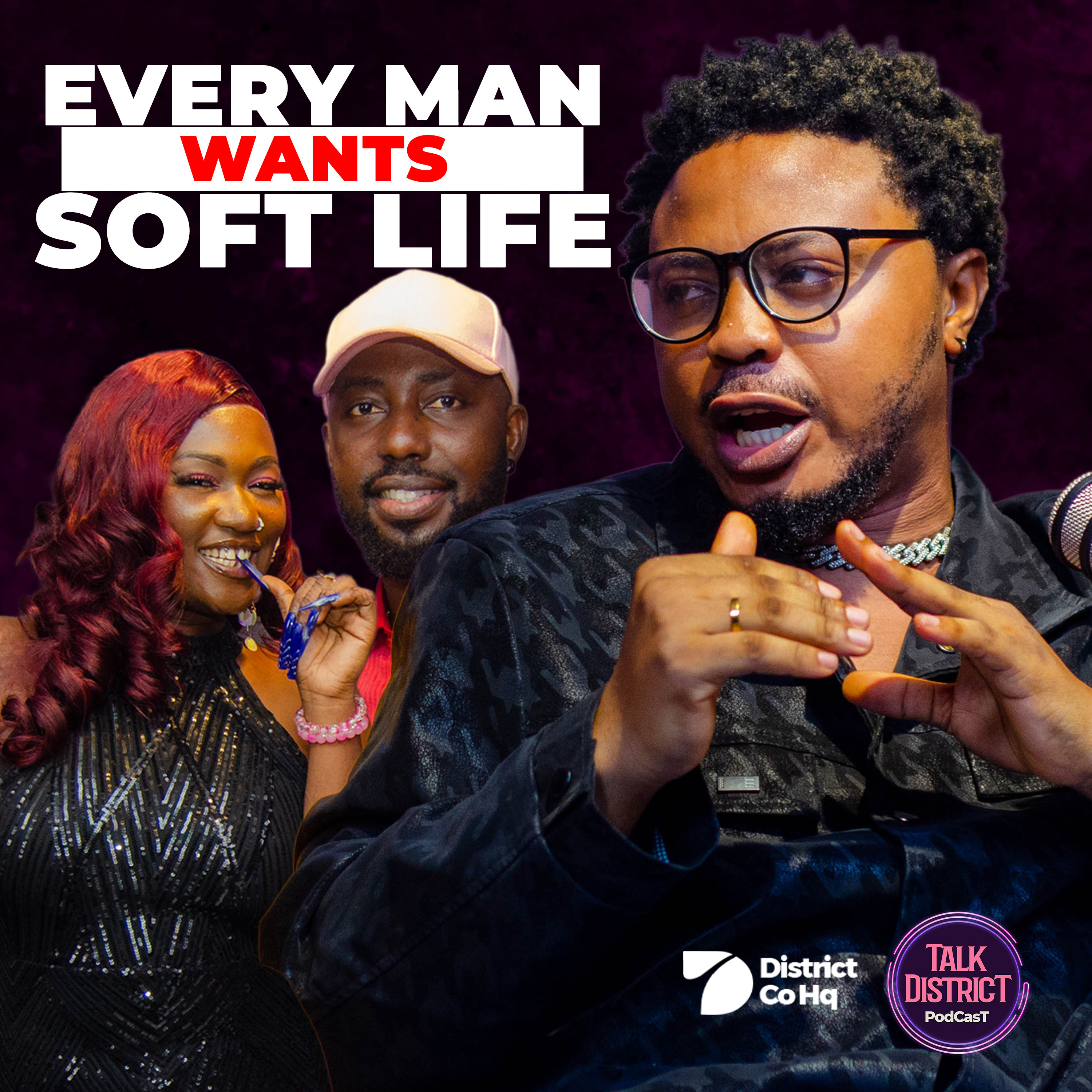 Why Does Every Man Want Soft Life? | Talk District Podcast episode artwork