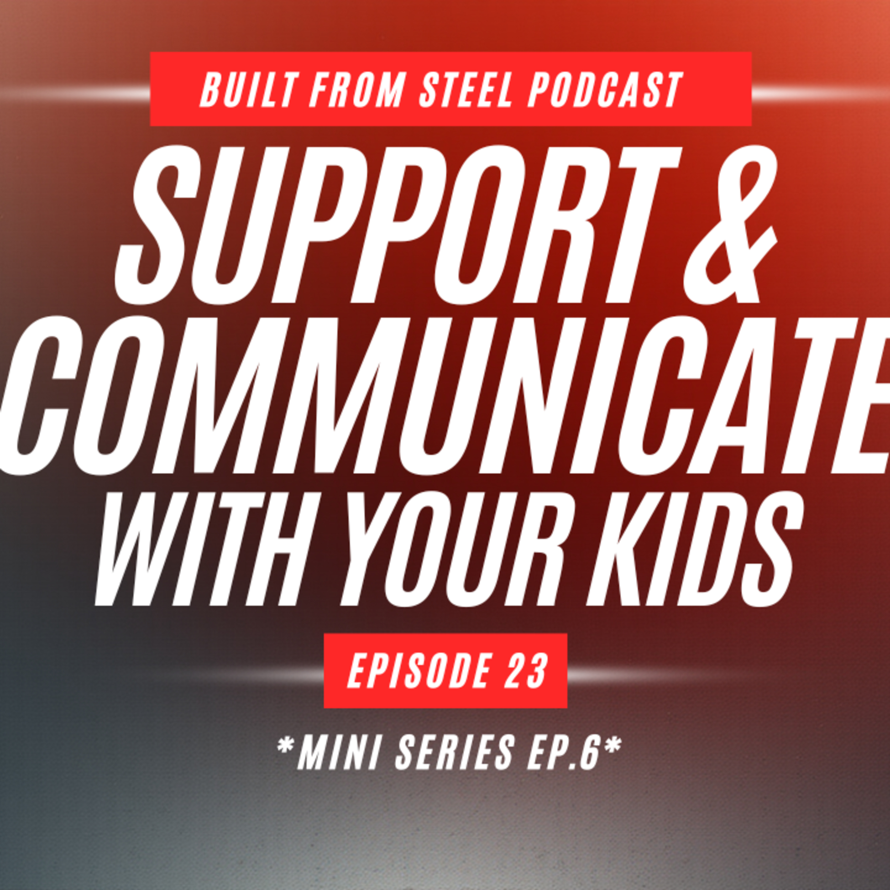 Ep.23 | Supporting & Communicating with Your Kids *Mini Series Ep.6*