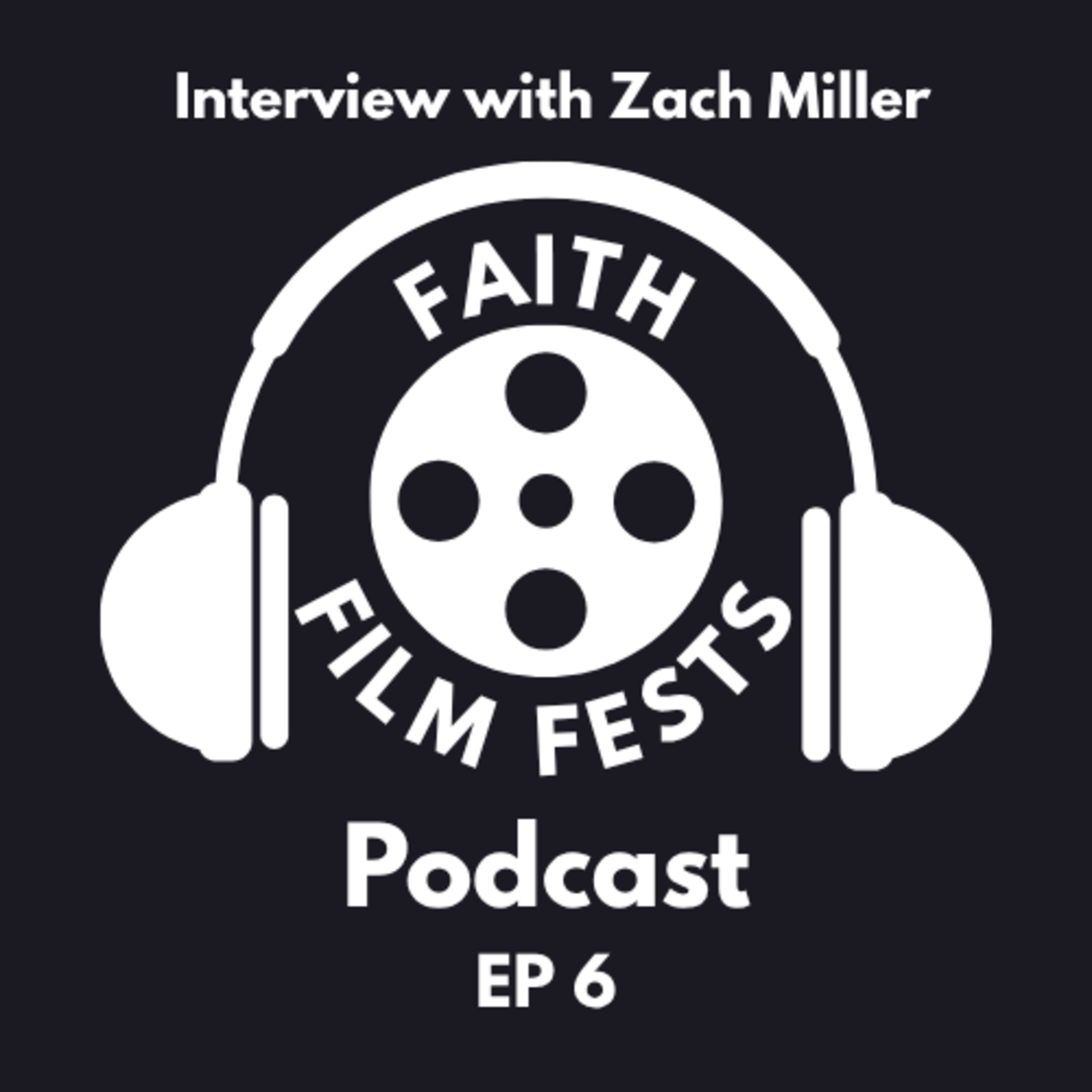 EP. 6- New Film Festival: Mosaic Christian Film Festival- with Zach Miller, Founder episode artwork