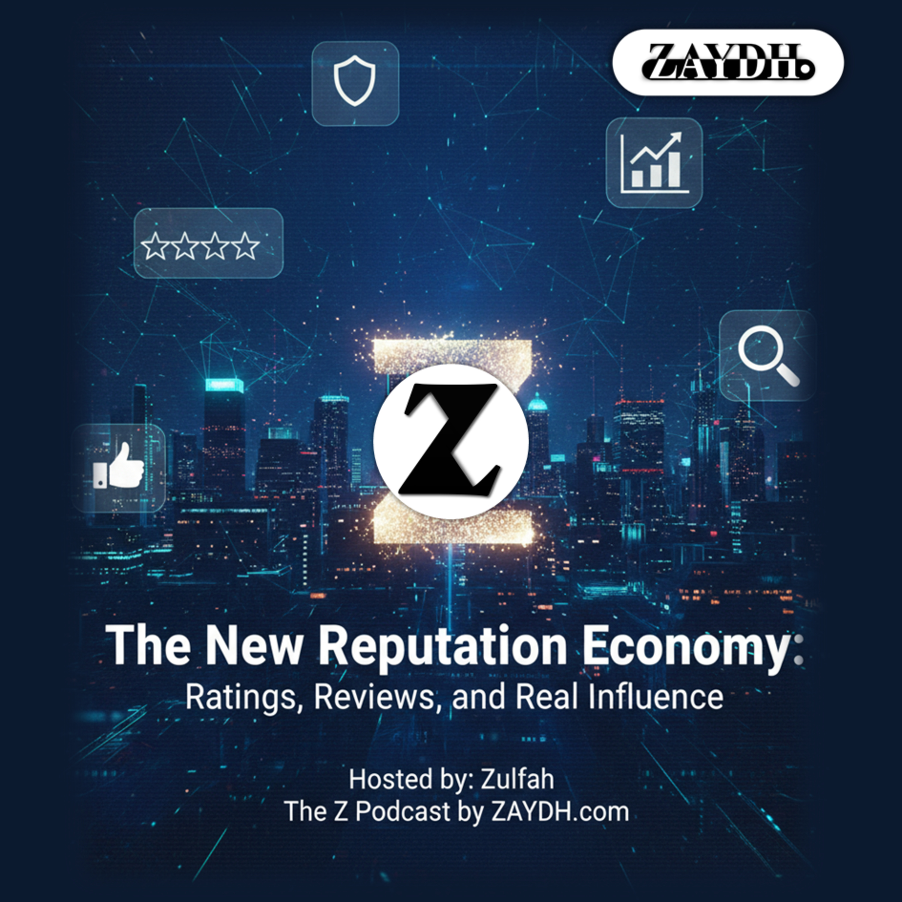 The New Reputation Economy: How Ratings & Reviews Define Your Real Influence | The Z Podcast by ZAYDH.com episode artwork