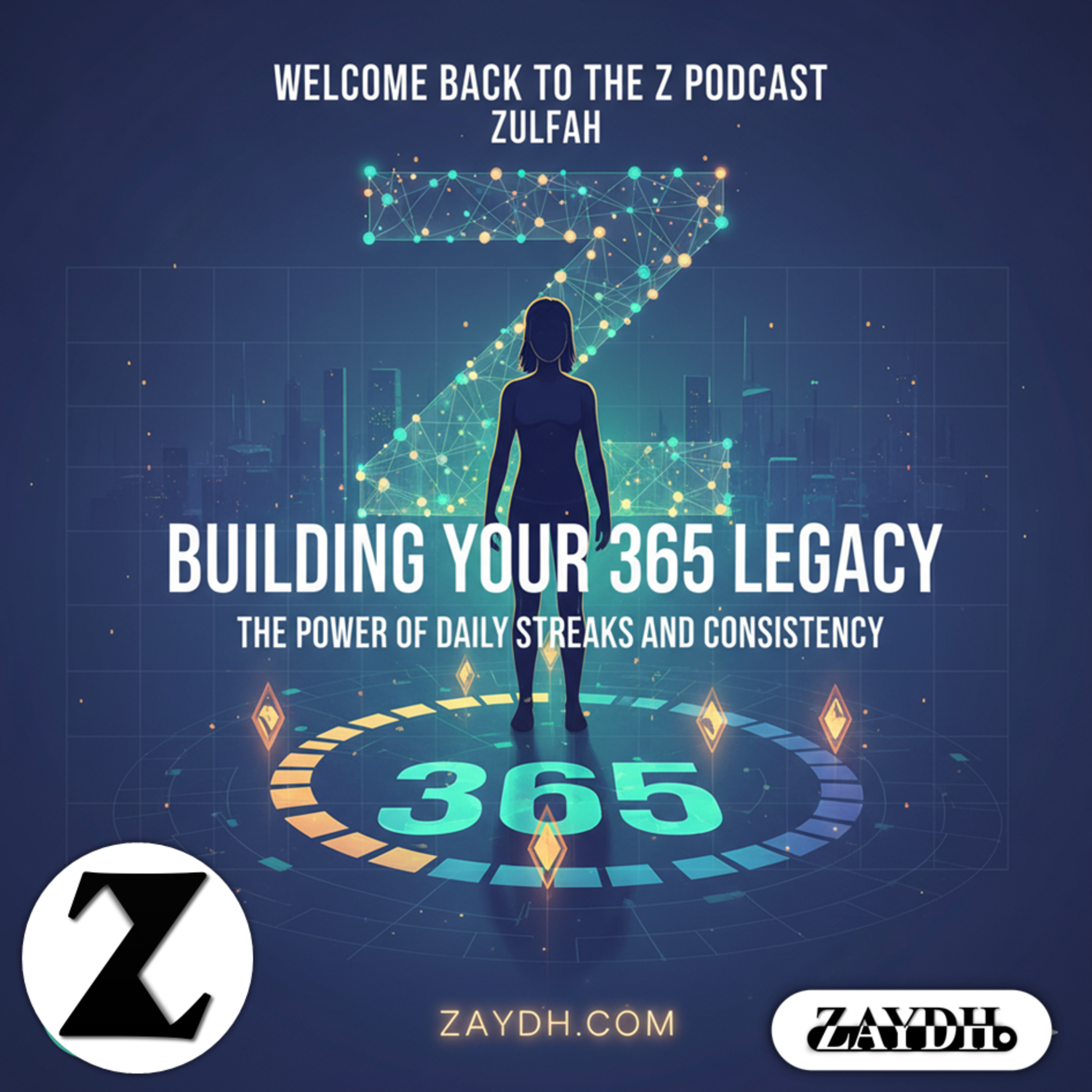 Building Your 365 Legacy: The Power of Daily Streaks, Habit Psychology, and Consistent Growth on ZAYDH.com | Z Podcast with ZAYDH.com & Founder Zayd Haji episode artwork