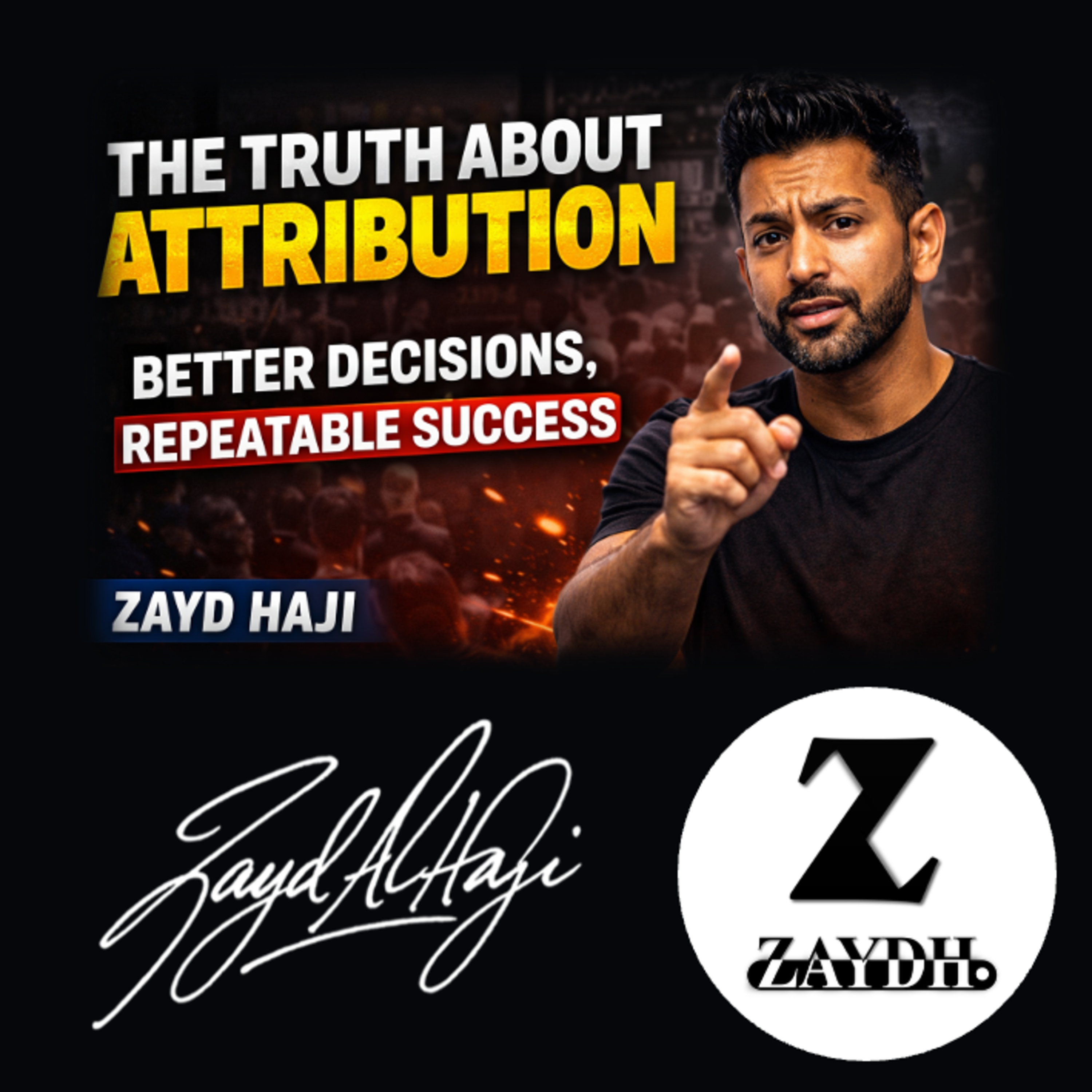 The Truth About Attribution in Business and Life | Why Hard Work Alone Does Not Create Success | Marketing Strategy, Decision Making, Entrepreneurship & Repeatable Success — Z Podcast by Zayd Haji episode artwork