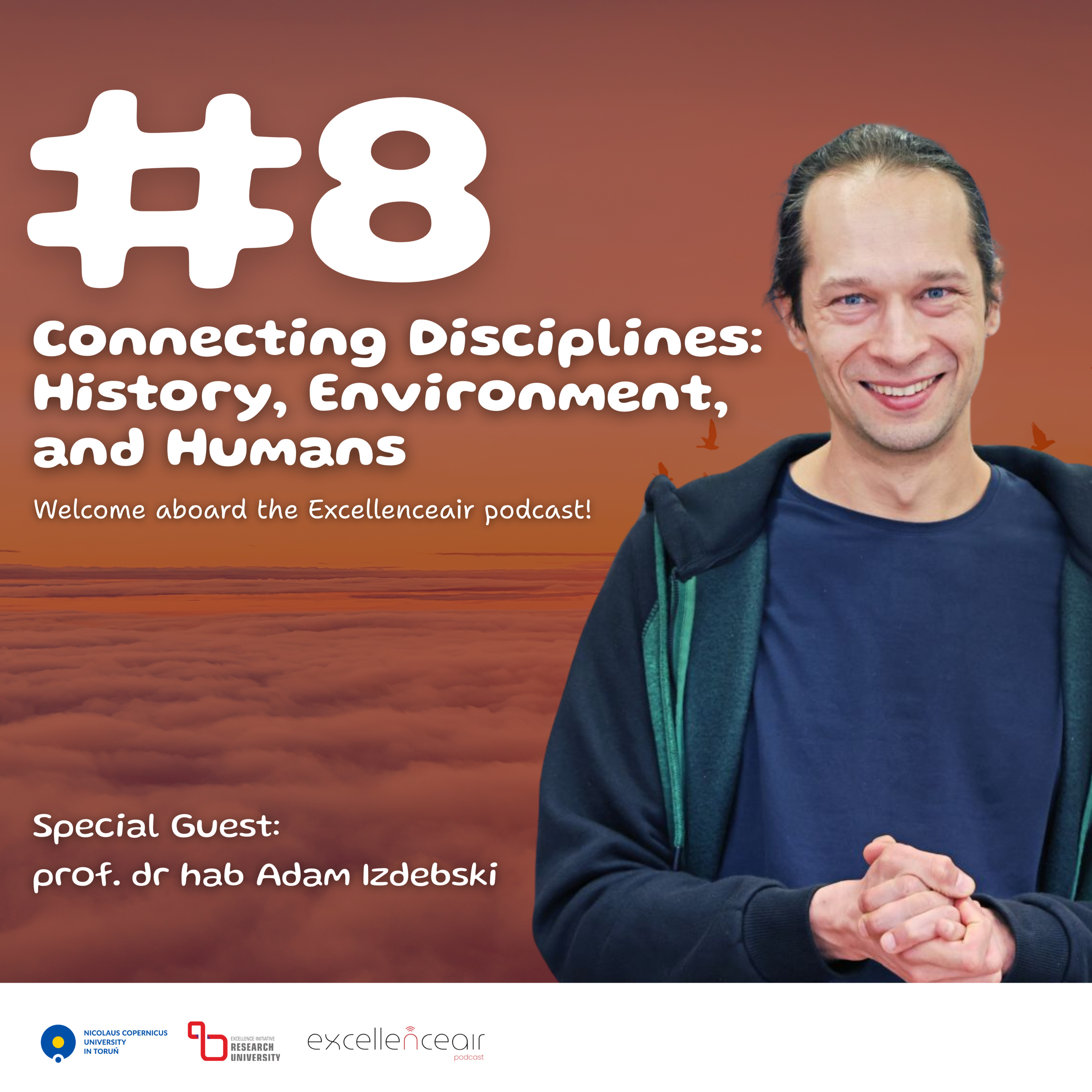 #8 Connecting Disciplines: History, Environment, and Humans. prof. dr hab. Adam Izdebski episode artwork
