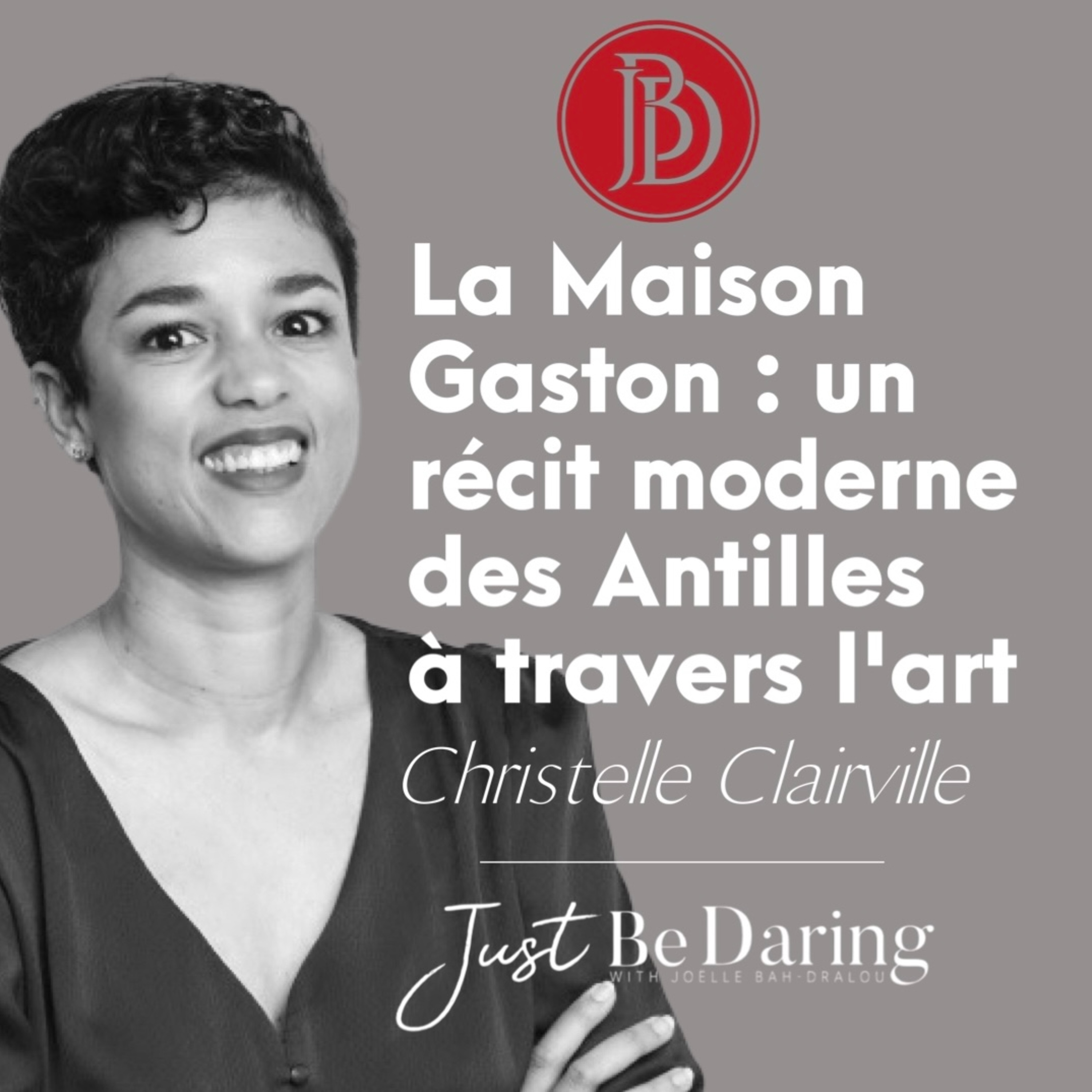 Ep. 4 - La Maison Gaston : un récit moderne des Antilles via l'art, par Christelle Clairville episode artwork