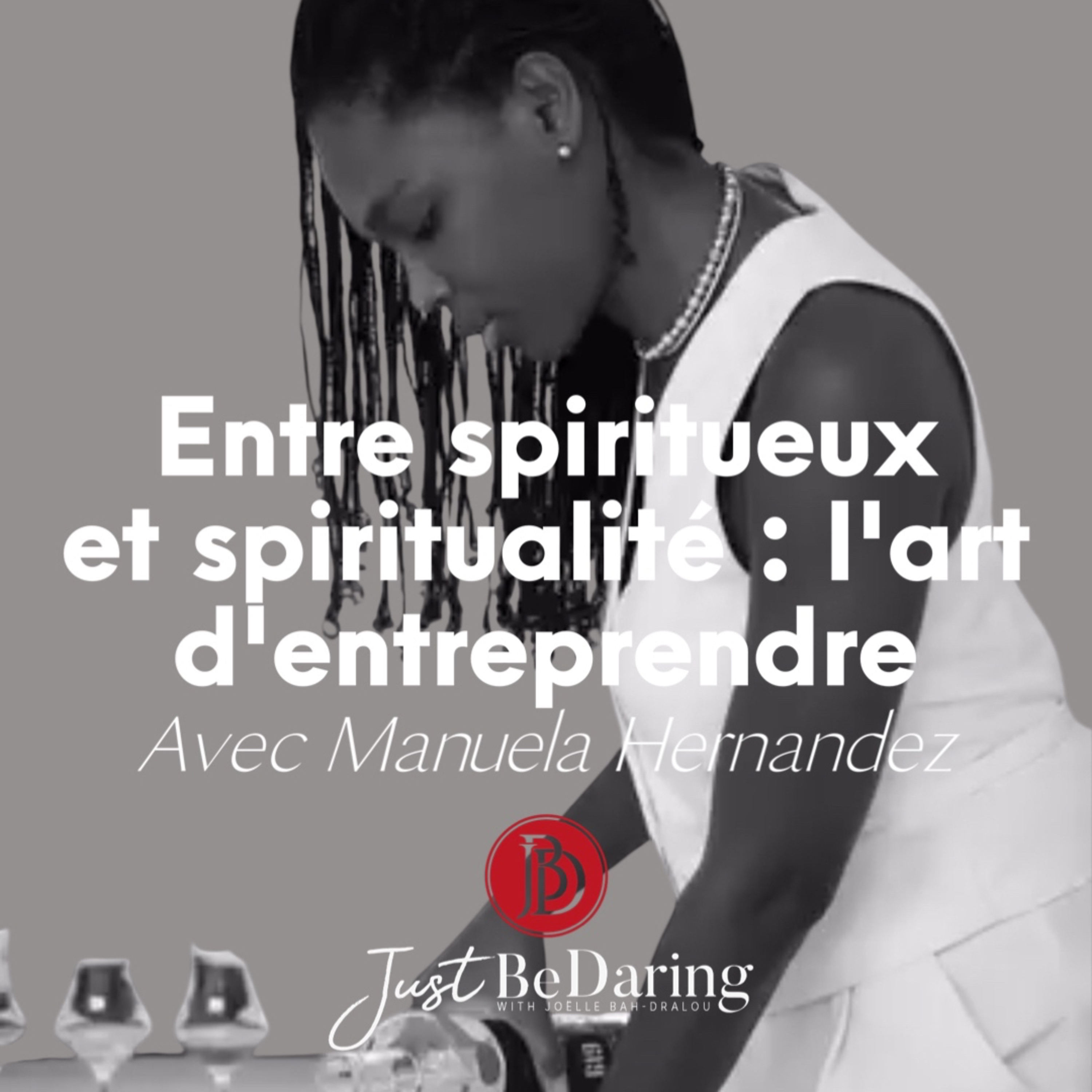 Ep. 8 - Manuela Hernandez : l’art d'entreprendre, entre spiritueux et spiritualité episode artwork