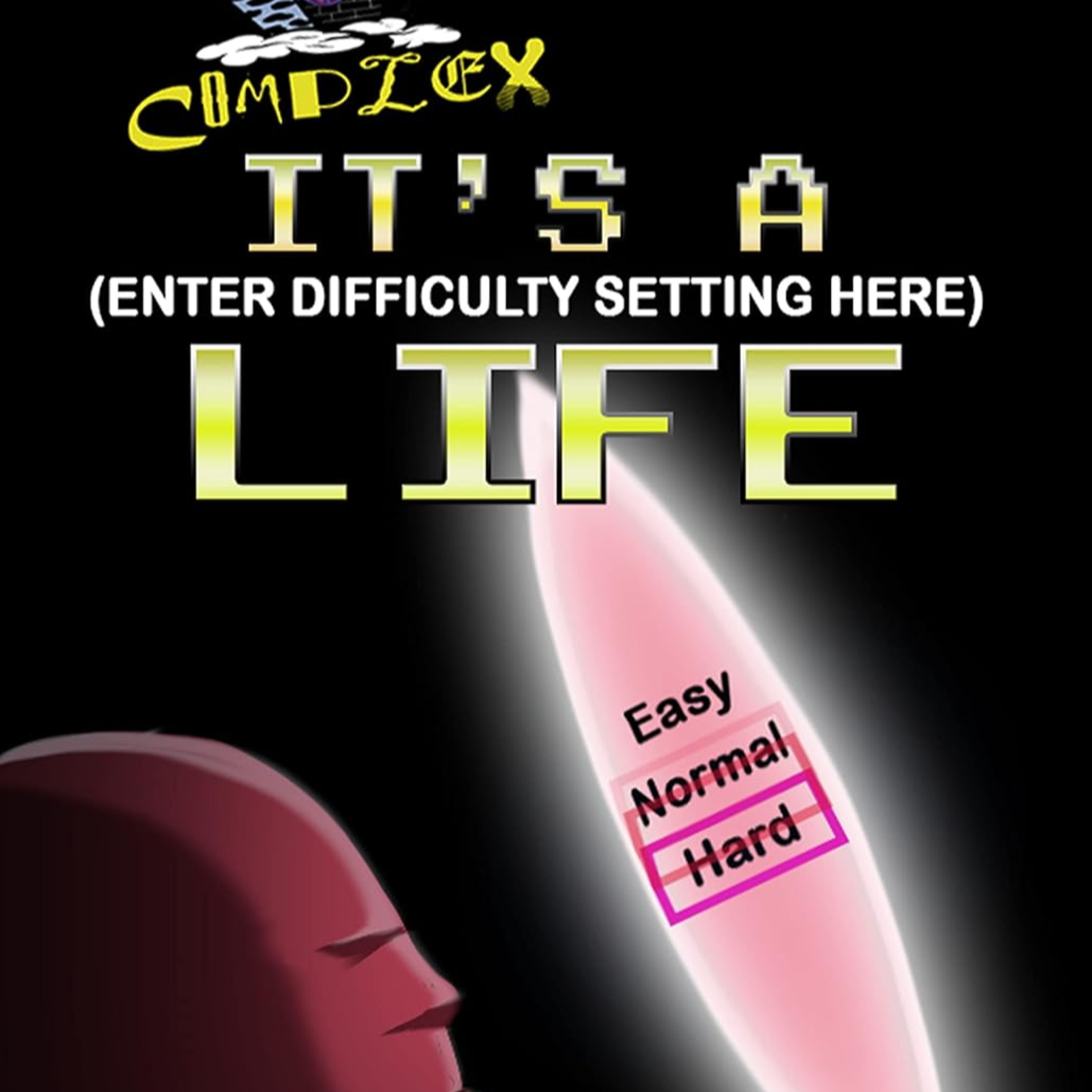 Too Complex: It's a (Enter Difficulty Setting Here) Life
