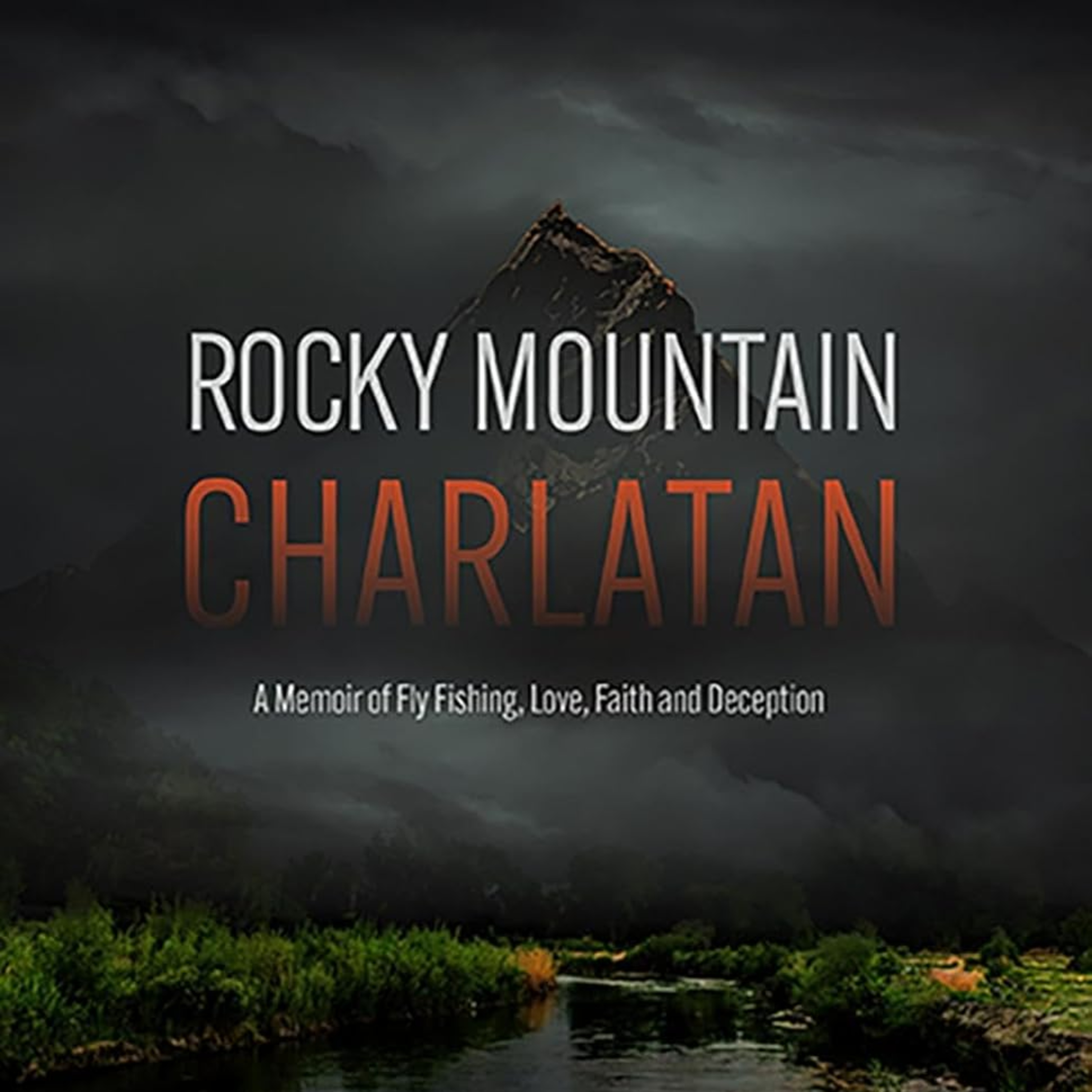 Rocky Mountain Charlatan: A Memoir of Fly Fishing, Love, Faith and Deception episode artwork