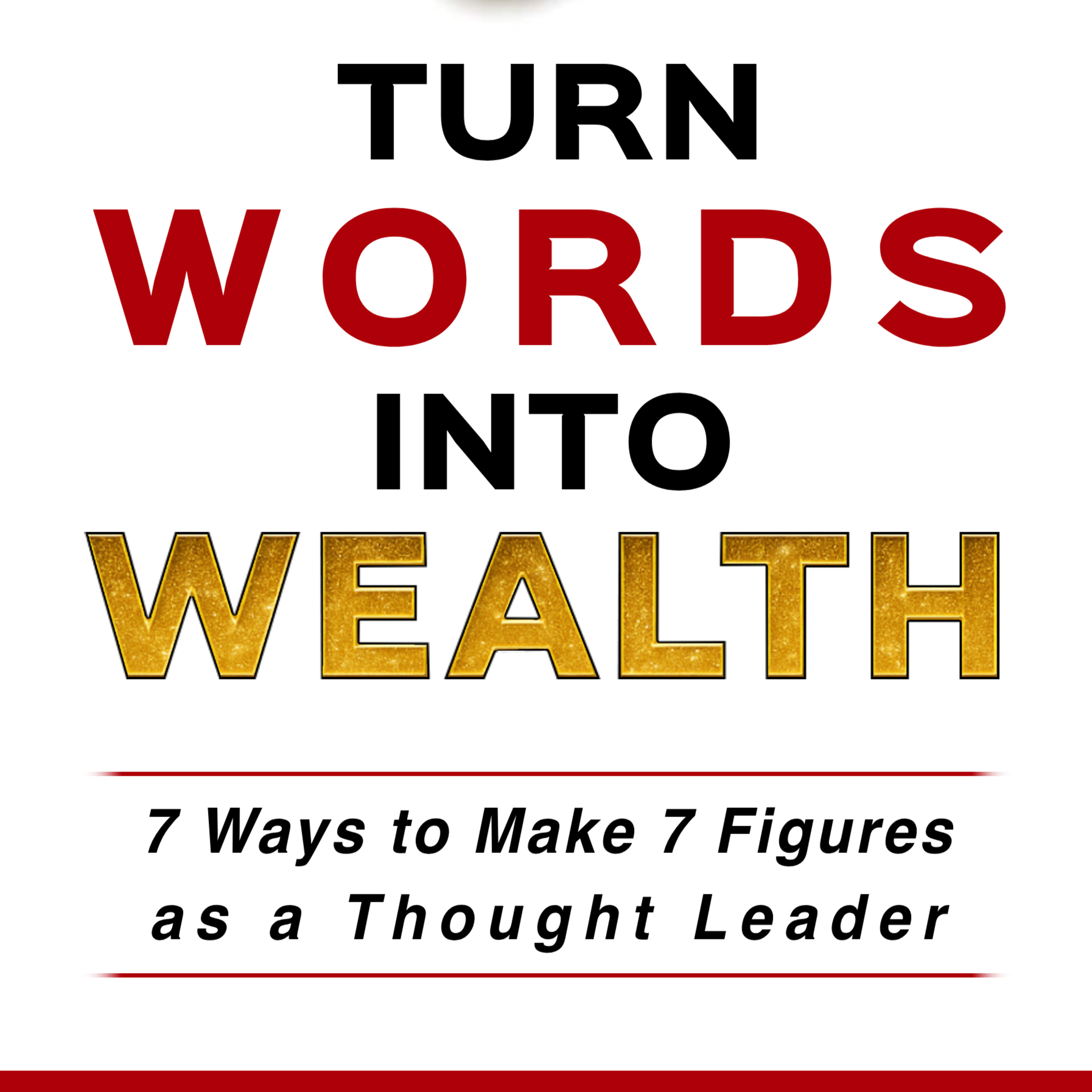 Turn Words Into Wealth: Blueprint for Your Business, Brand, and Book to Create Multiple Streams of Income & Impact episode artwork