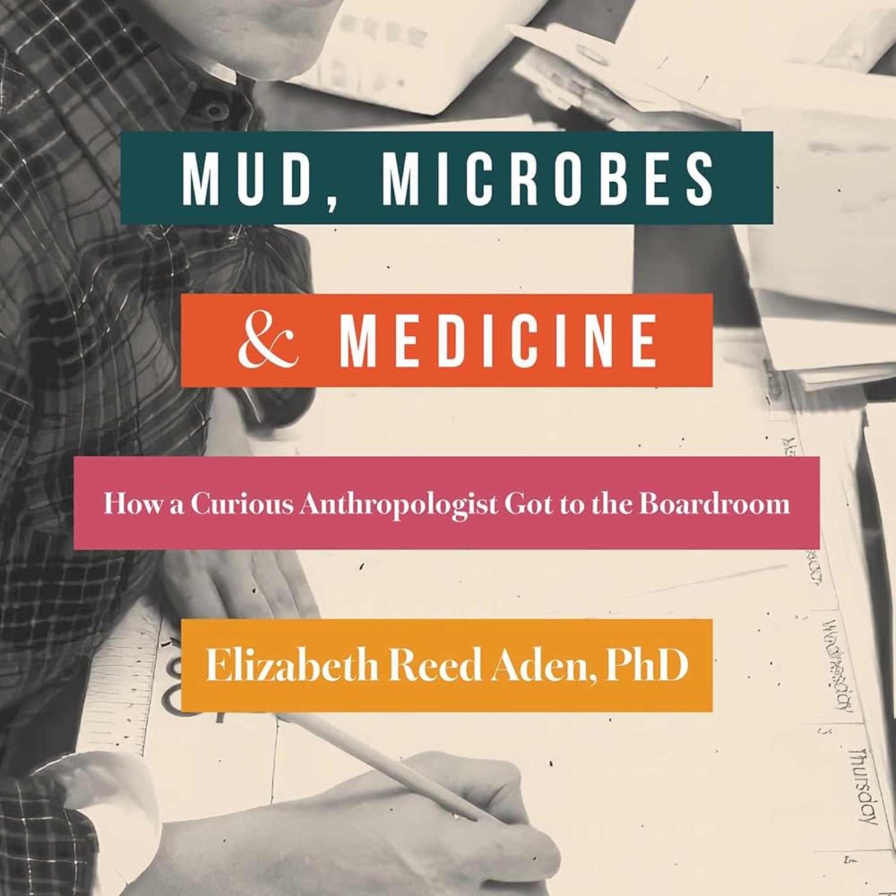 Mud, Microbes, and Medicine: How a Curious Anthropologist Got to the Boardroom episode artwork