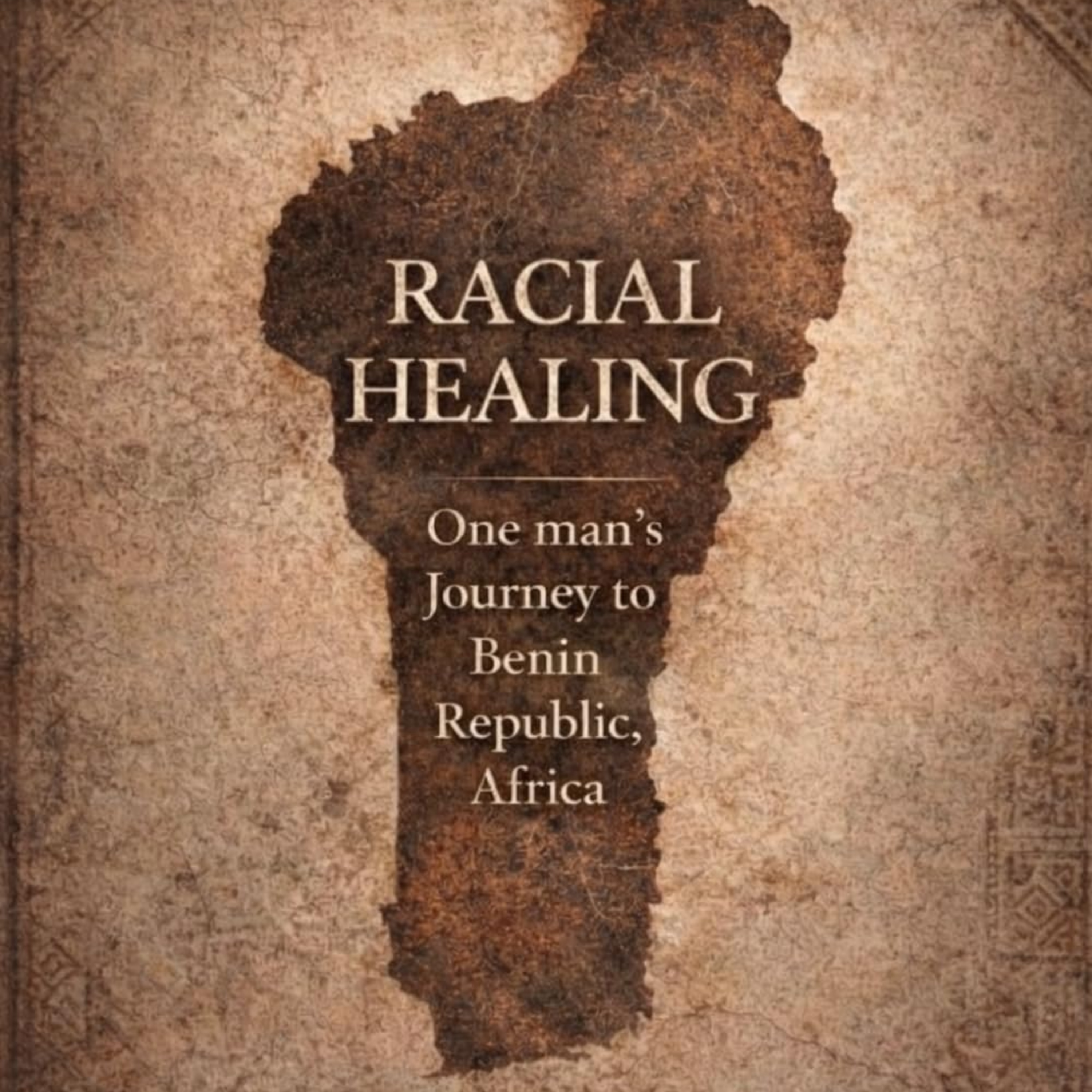 RACIAL HEALING: ONE MAN’S JOURNEY TO BENIN REPUBLIC, AFRICA