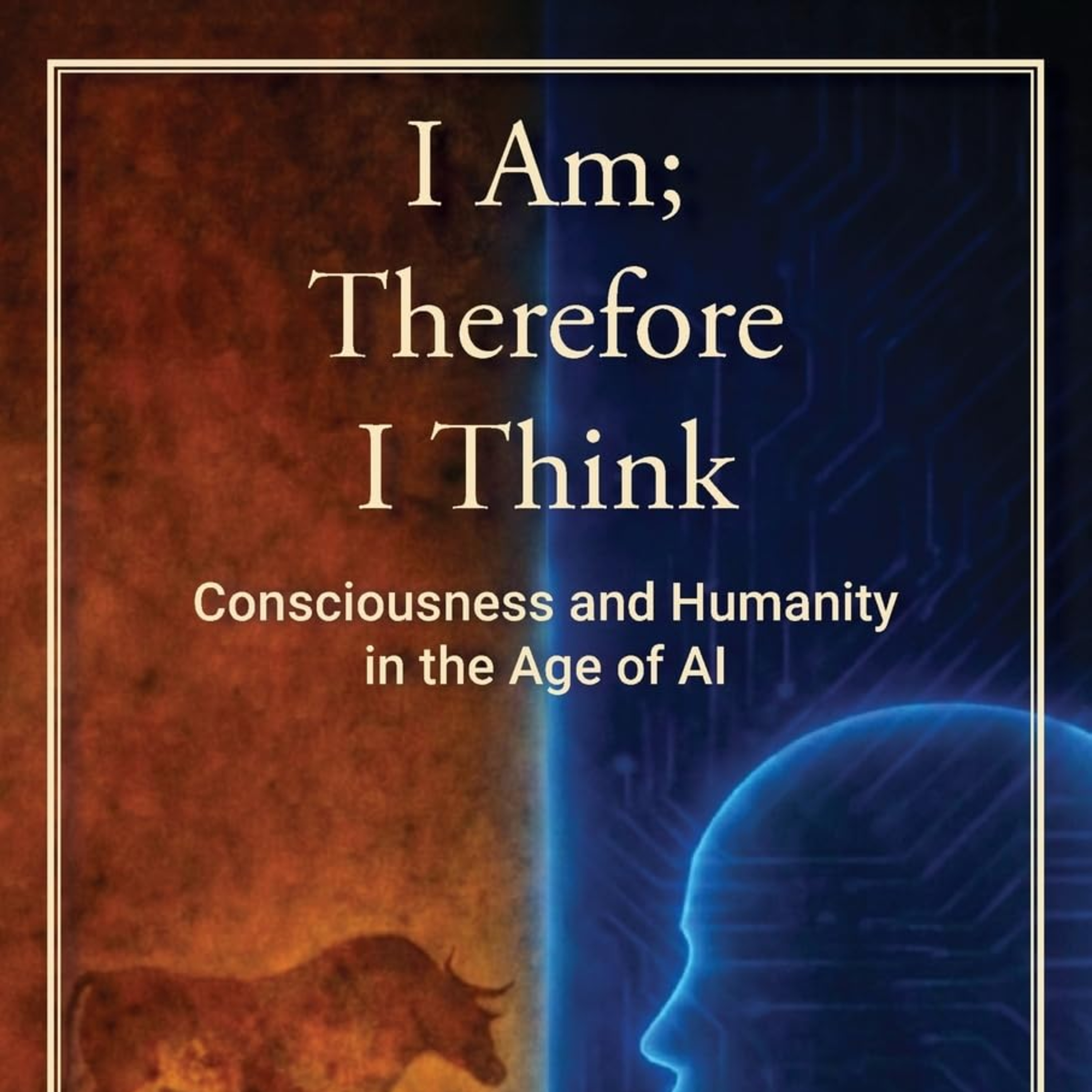 I Am; Therefore I Think: Consciousness and Humanity in the Age of AI episode artwork