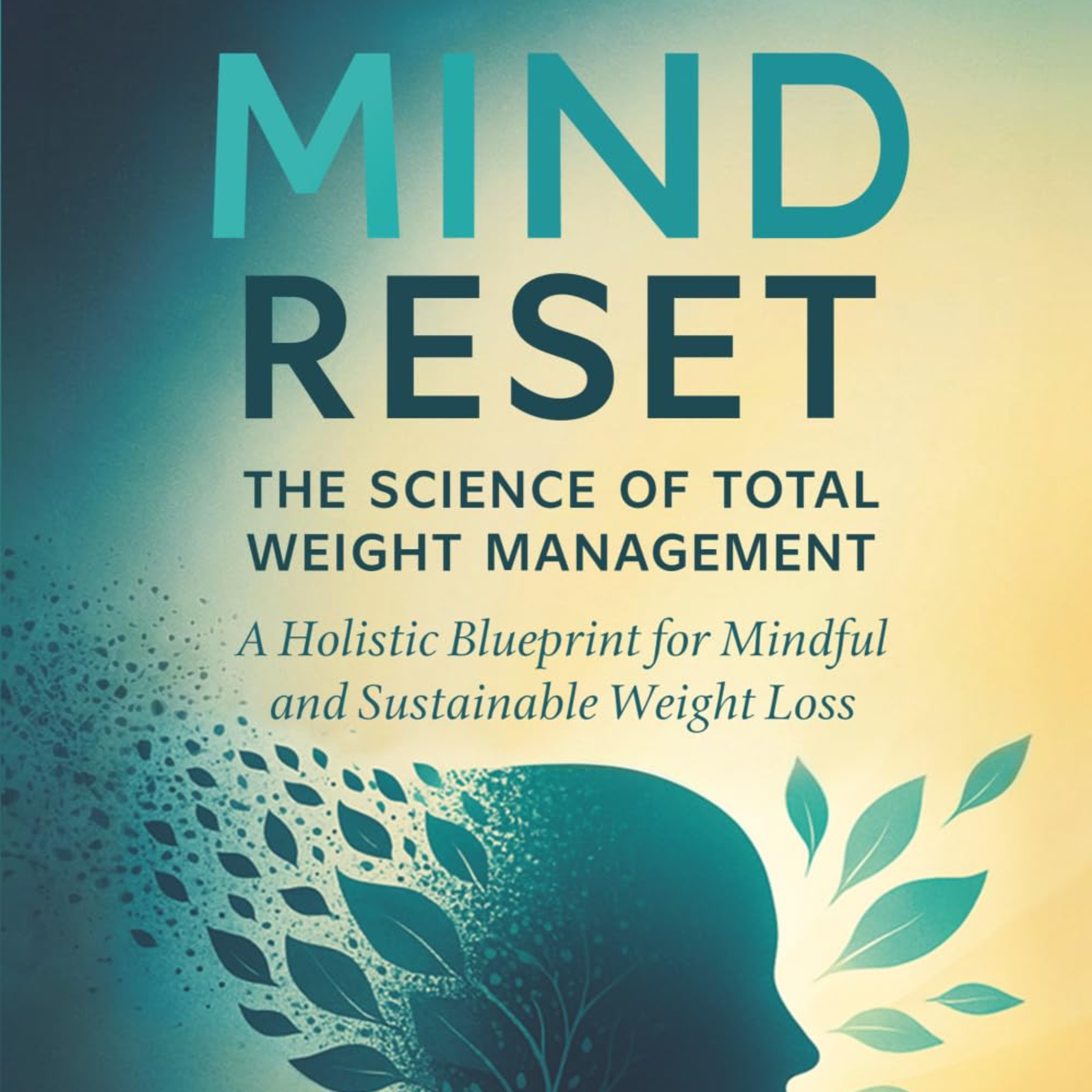 Mind Reset: The Science of Total Weight Management: A Holistic Blueprint for Mindful and Sustainable Weight Loss episode artwork