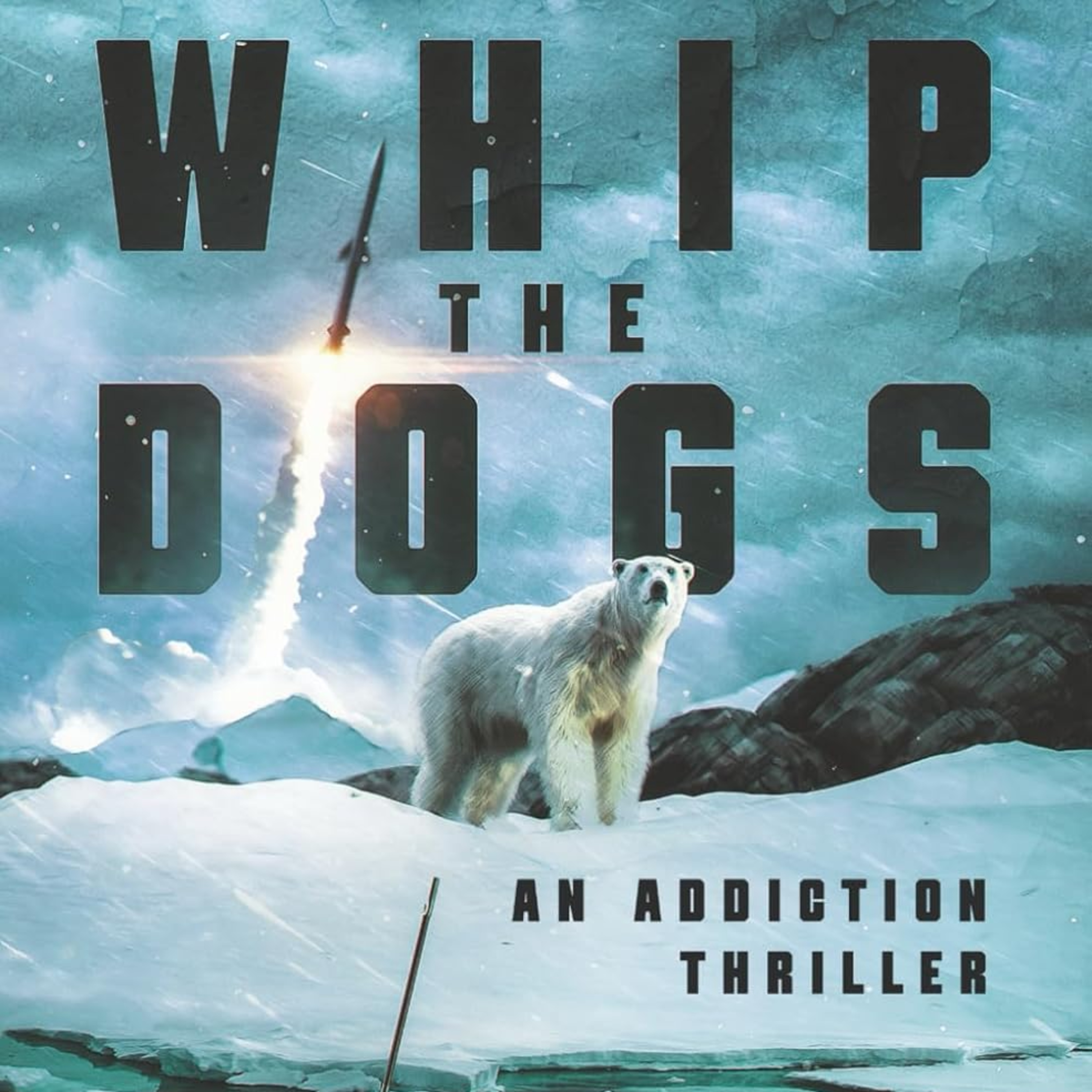 Whip the Dogs: An Addiction Thriller