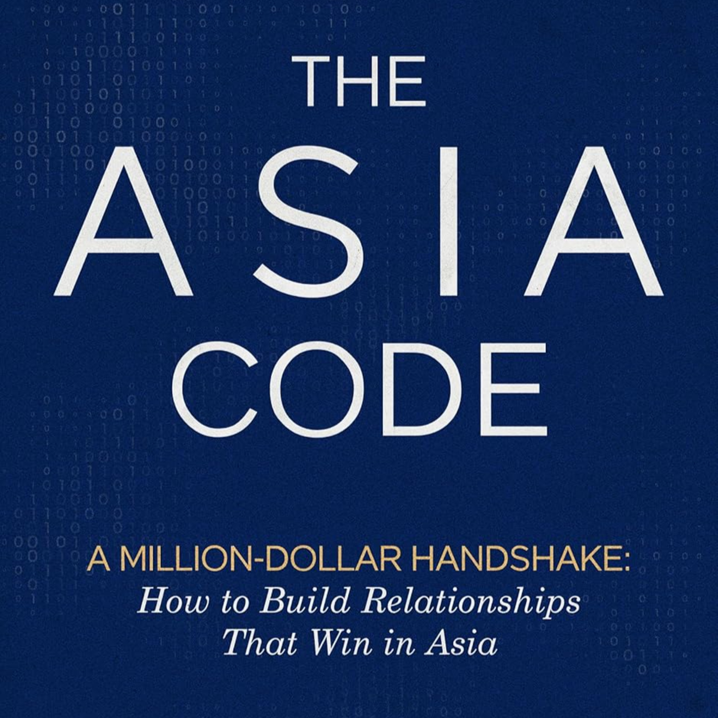 The Asia Code: A Million-Dollar Handshake: How to Build Relationships that Win in Asia episode artwork