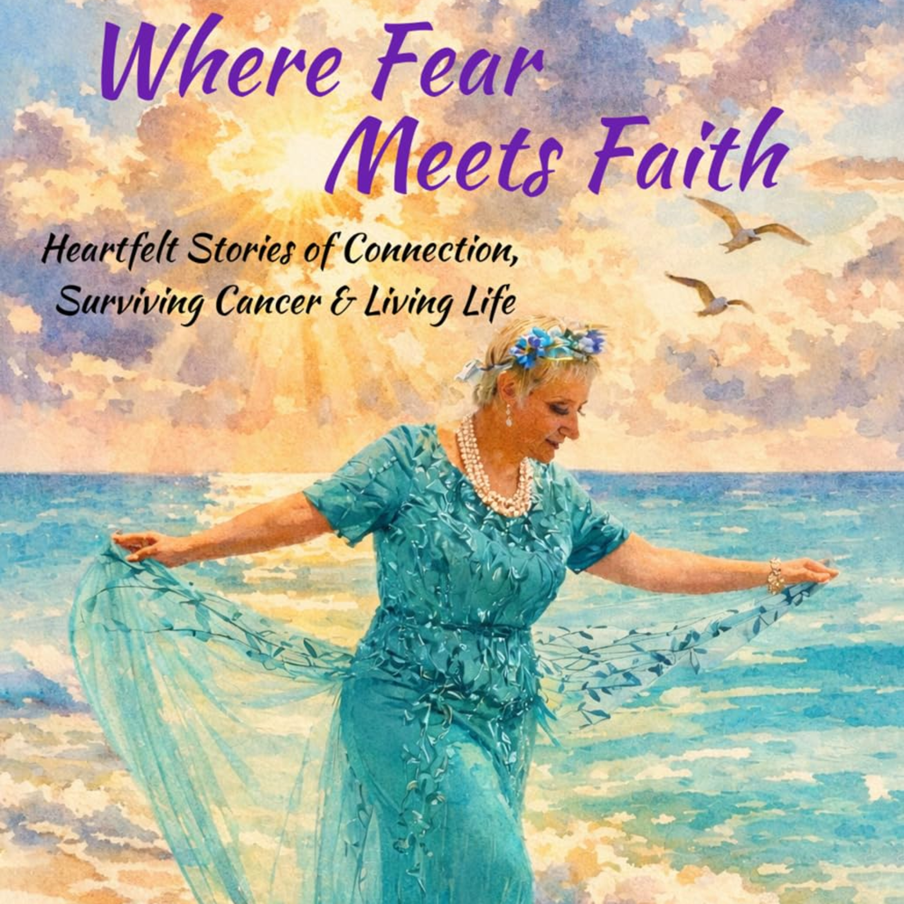 Where Fear Meets Faith : Heartfelt Stories of Connection, Surviving Cancer & Living Life episode artwork
