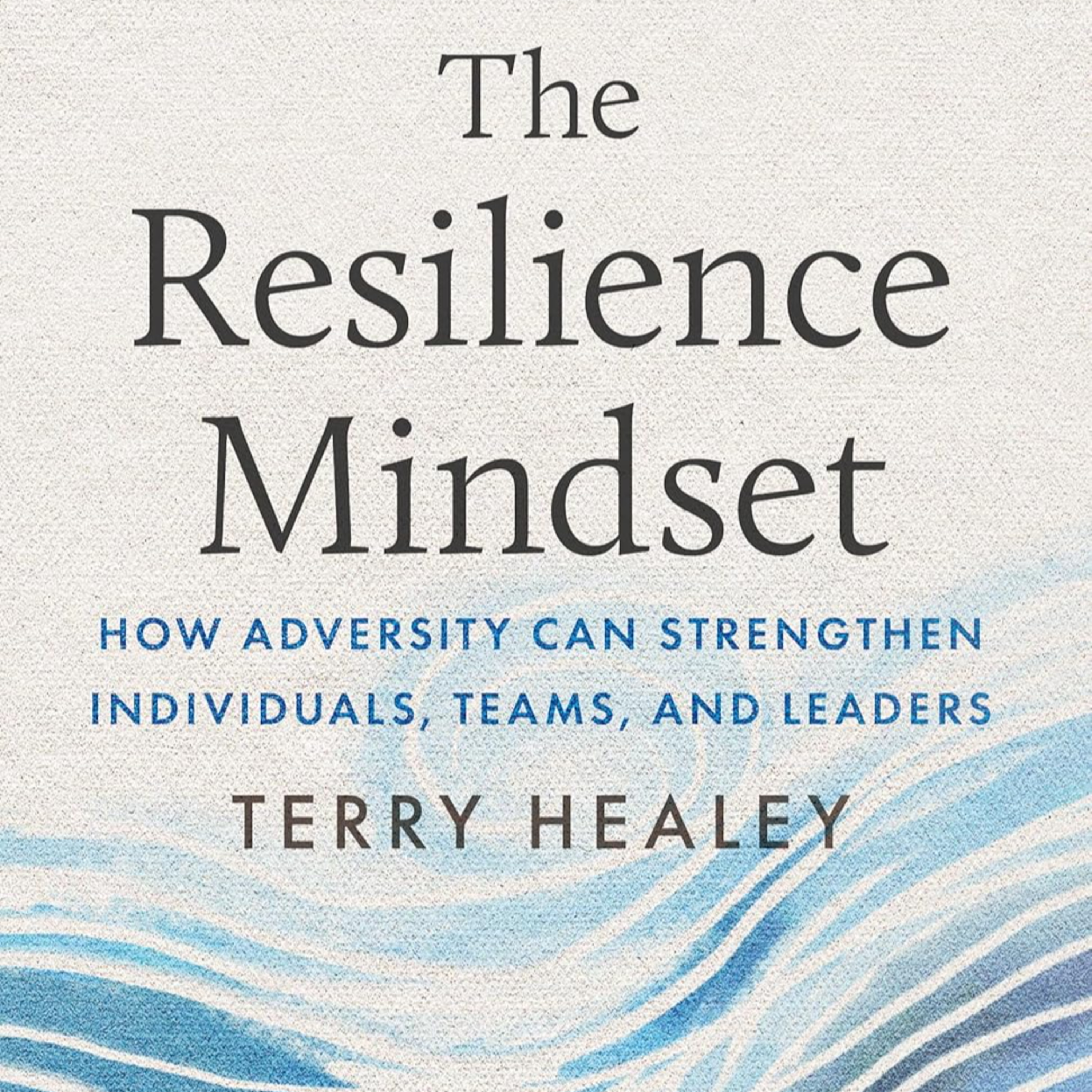 The Resilience Mindset: How Adversity Can Strengthen Individuals, Teams, and Leaders episode artwork