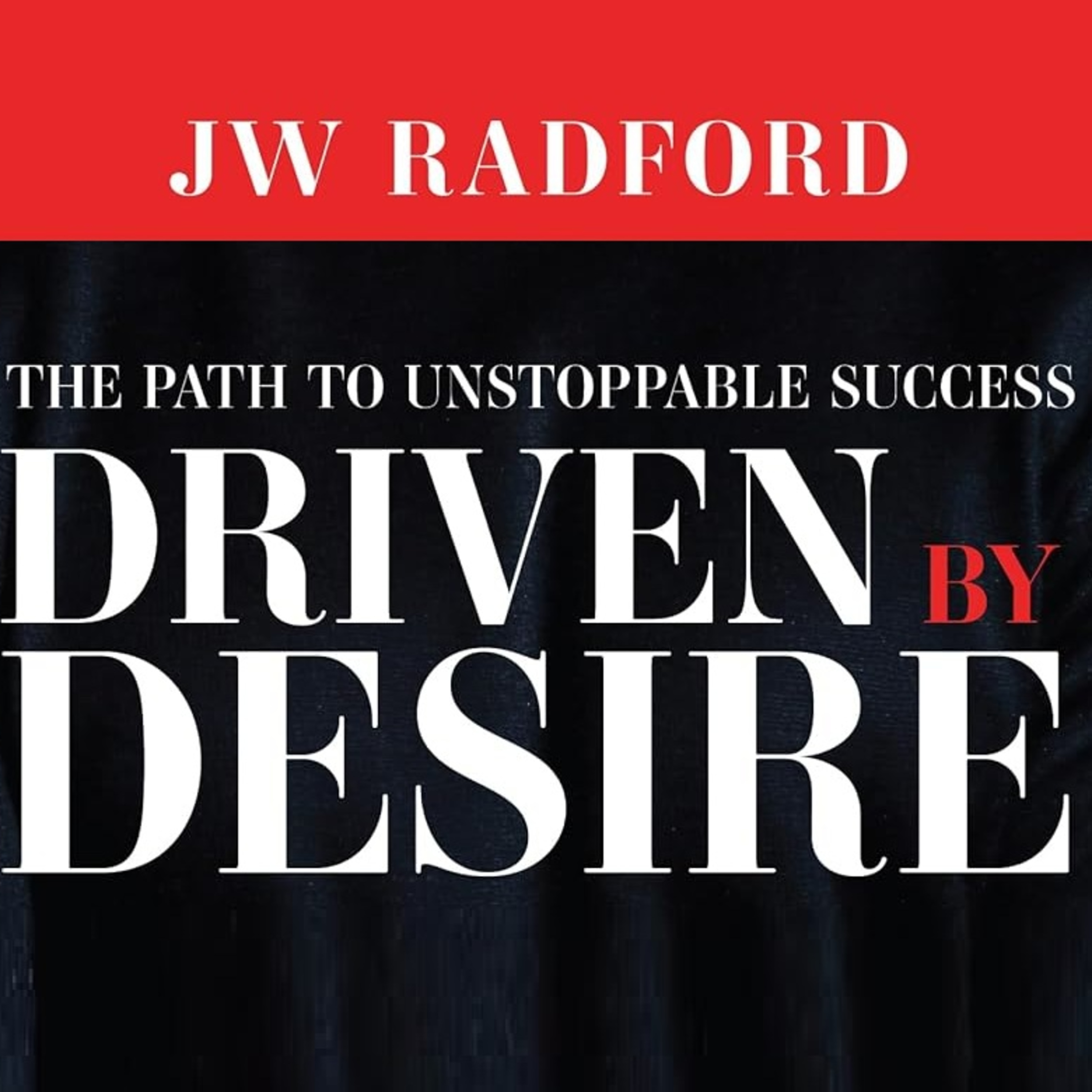 Driven by Desire: Path to Unstoppable Success: How to Ignite Your Inner Fire and Achieve Unstoppable Success episode artwork