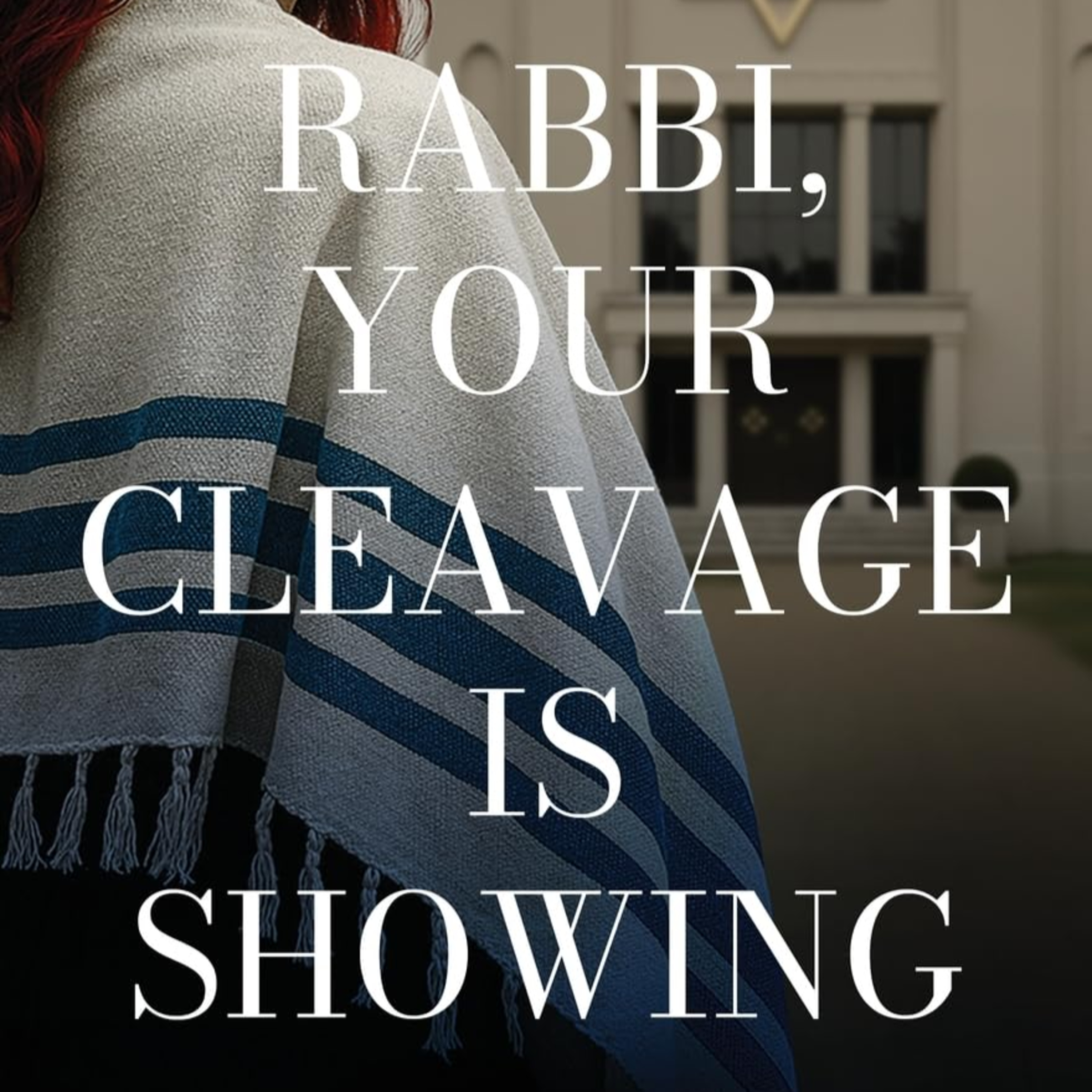 Rabbi, Your Cleavage is Showing episode artwork