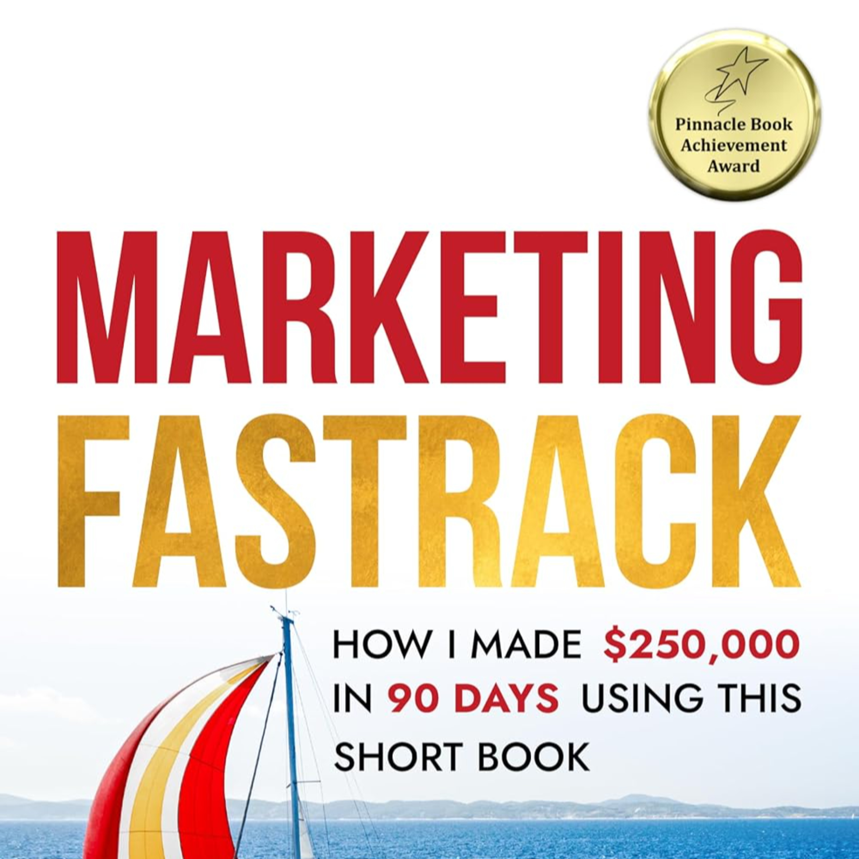 Marketing Fastrack: How I Made $250,000 in 90 Days Using This Short Book (Turn Your Words Into Wealth 2) episode artwork