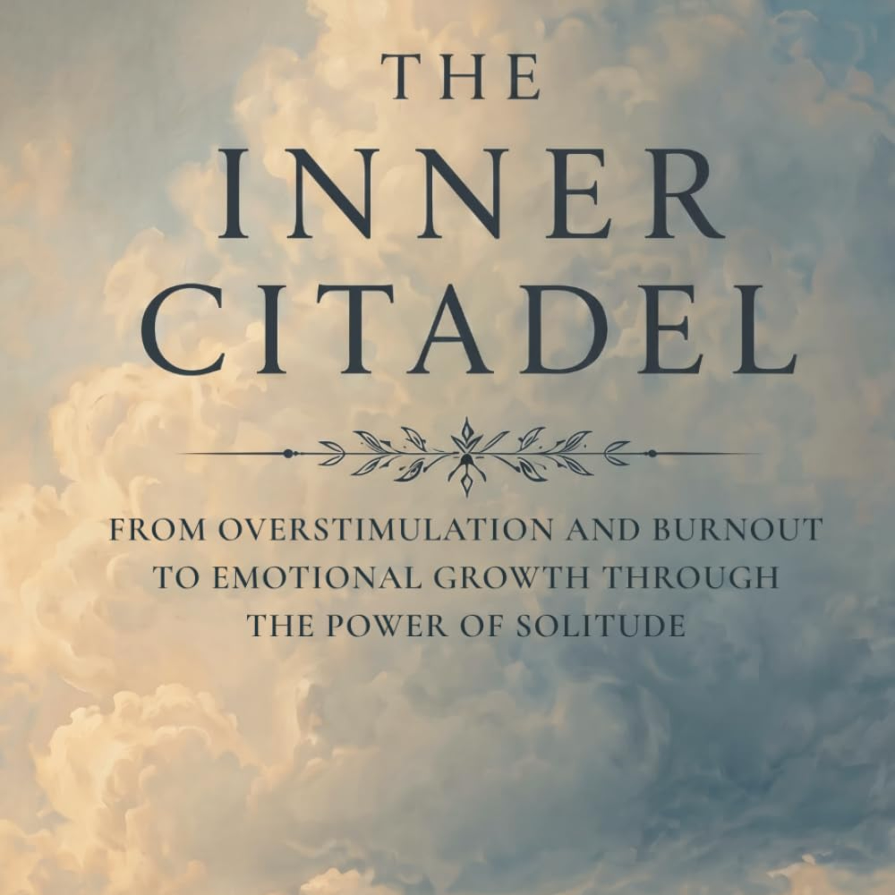 The Inner Citadel: From Overstimulation and Burnout to Emotional Growth Through the Power of Solitude episode artwork