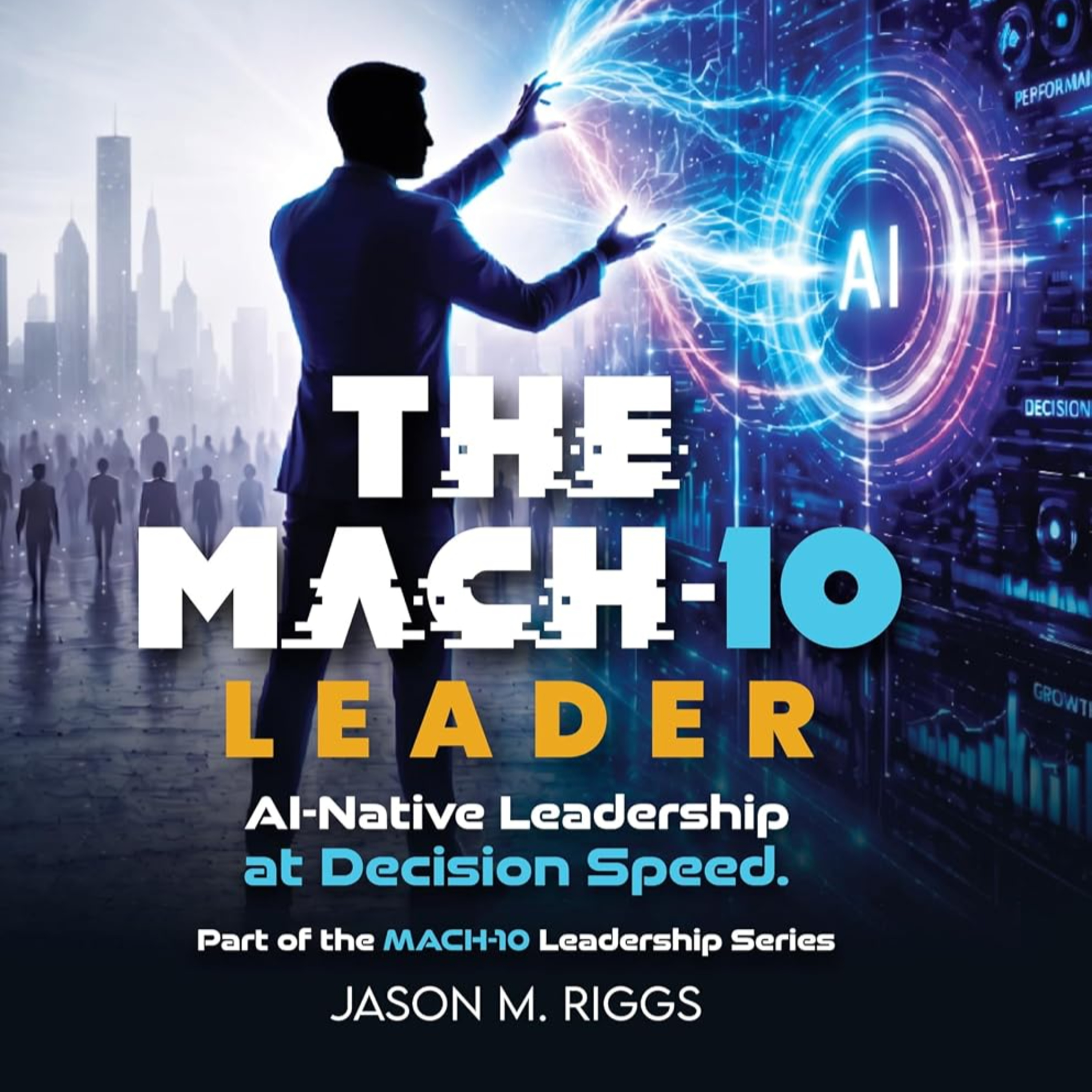 The MACH-10 Leader: AI-Native Leadership at Decision Speed (The MACH-10 Leadership Series) episode artwork