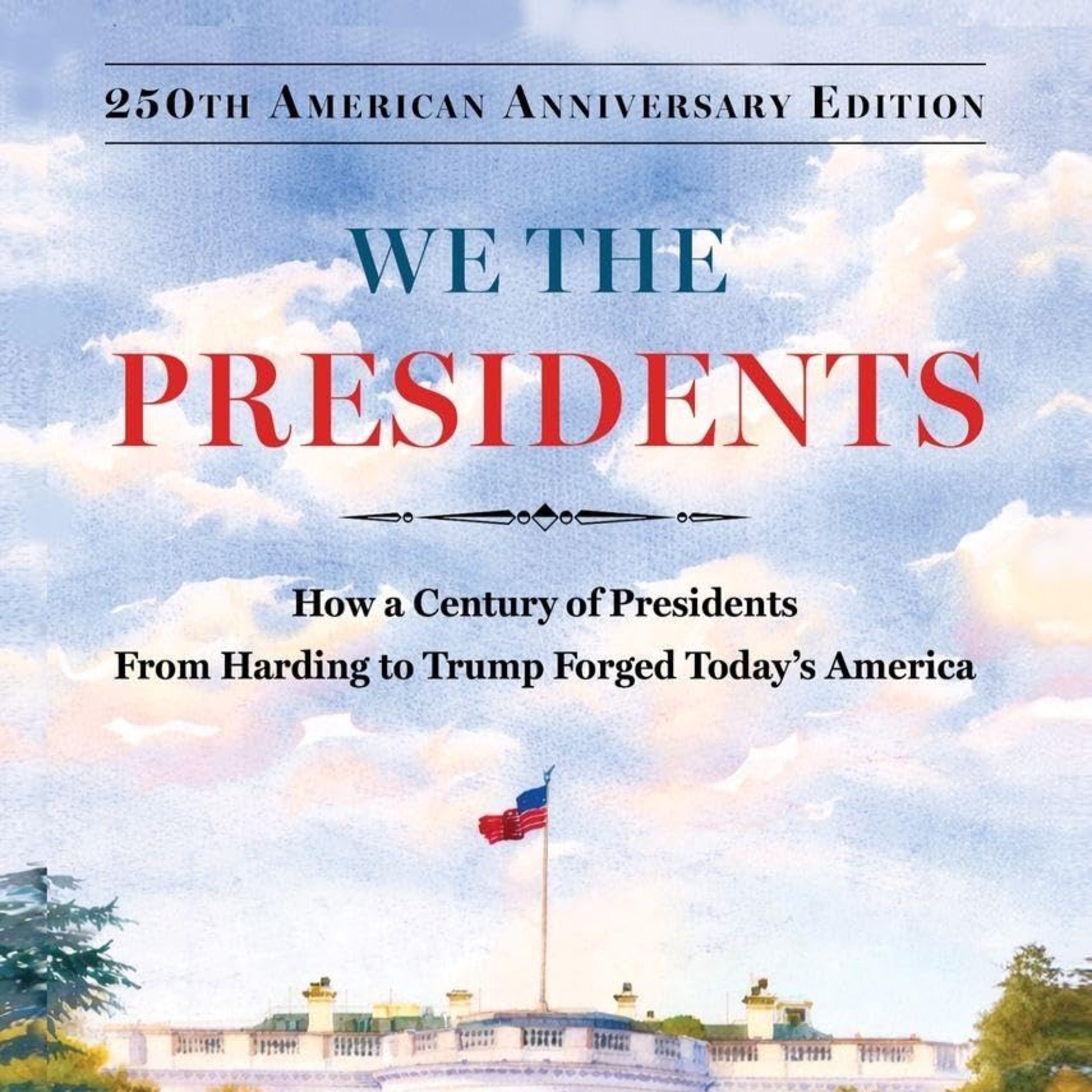 We the Presidents: How a Century of Presidents from Harding to Trump Forged Today's America episode artwork