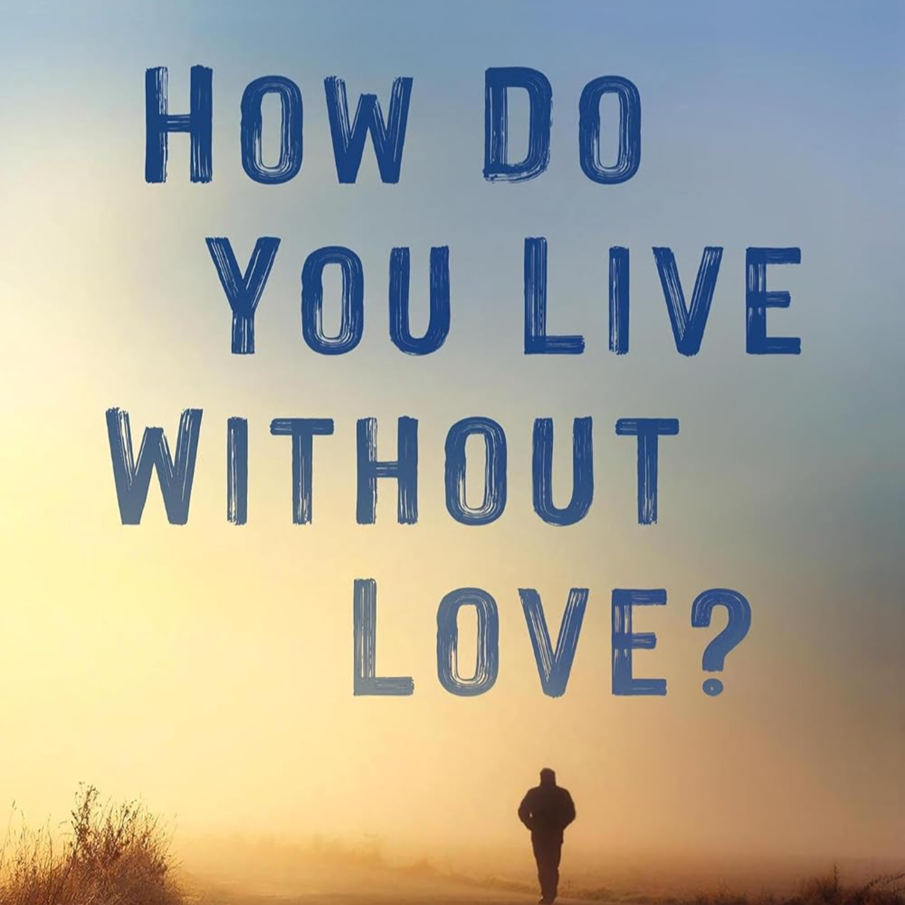 How Do You Live Without Love?: The Dying Church Series, #1 episode artwork